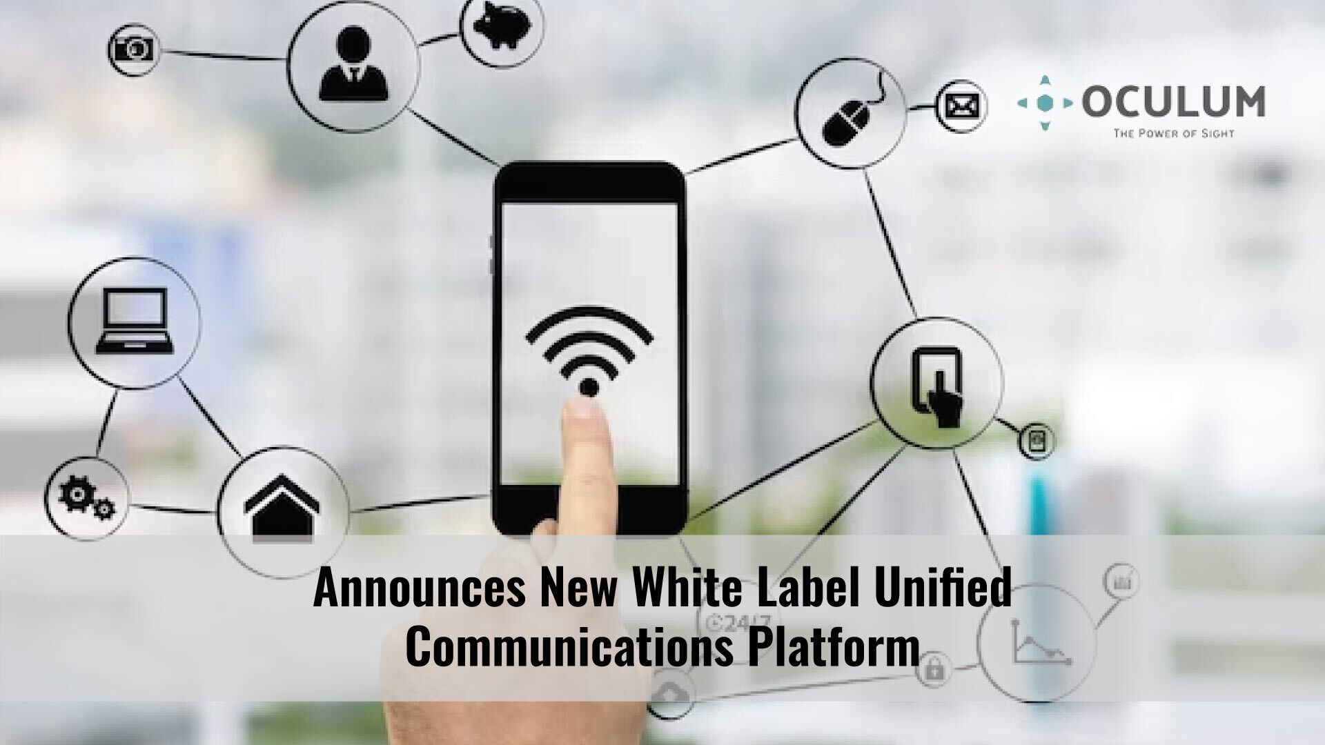 Oculum Announces New White Label Unified Communications Platform