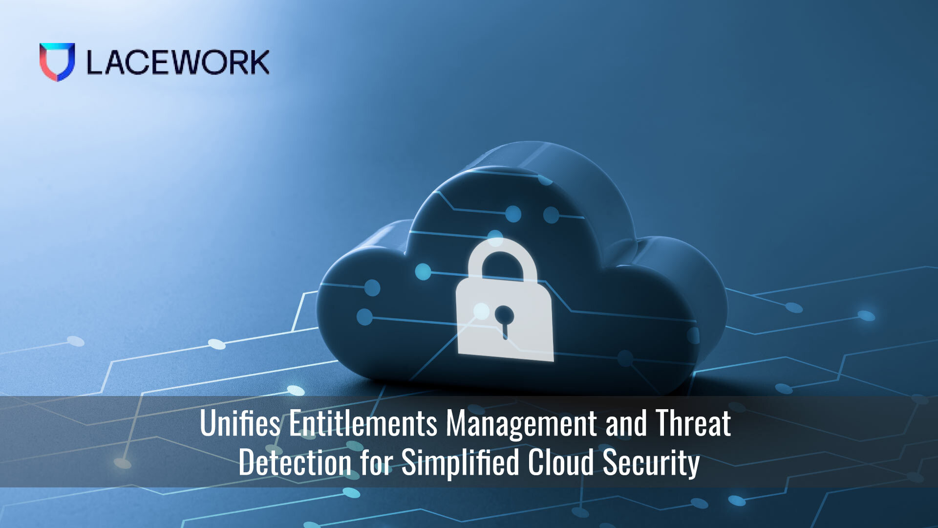 Lacework Unifies Entitlements Management and Threat Detection for Simplified Cloud Security