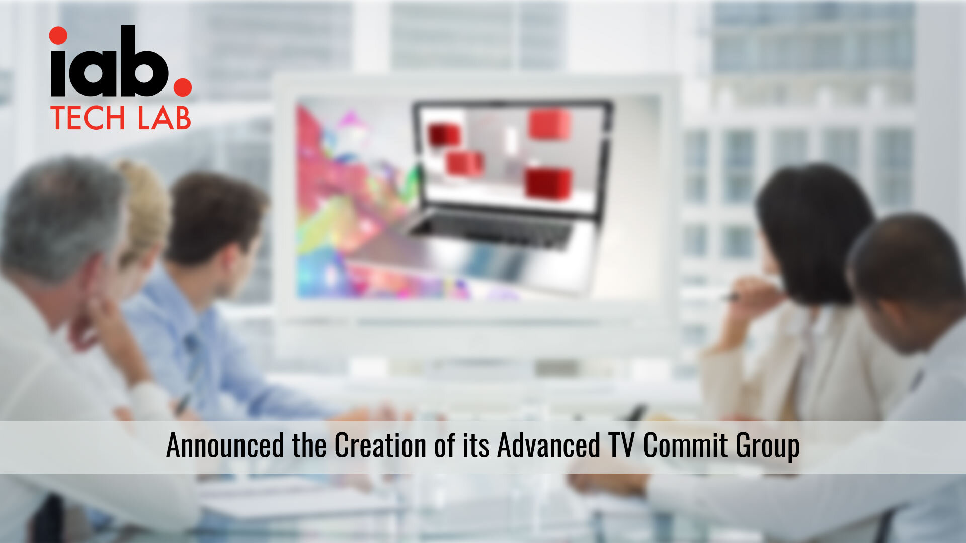 IAB Tech Lab's Advanced TV Commit Group Adds Leading Industry Players