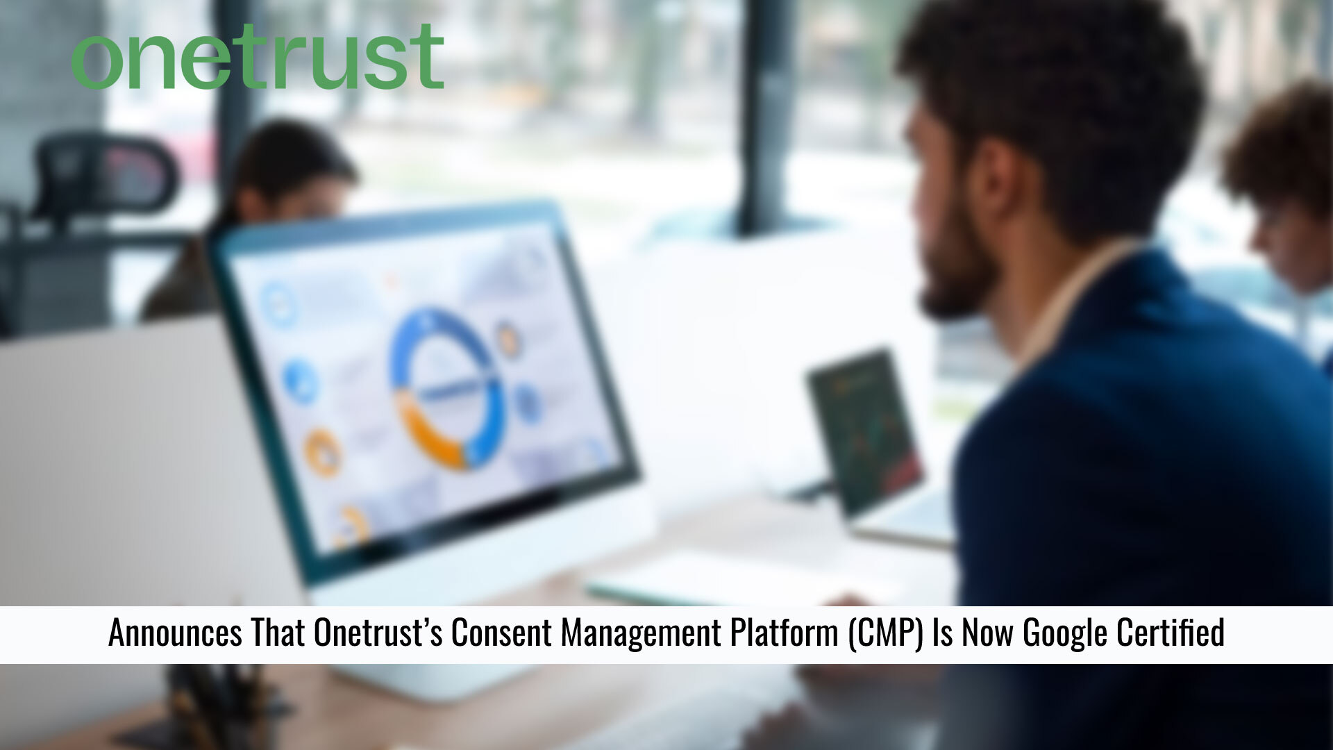 OneTrust's Consent Management Platform (CMP) is Google Certified