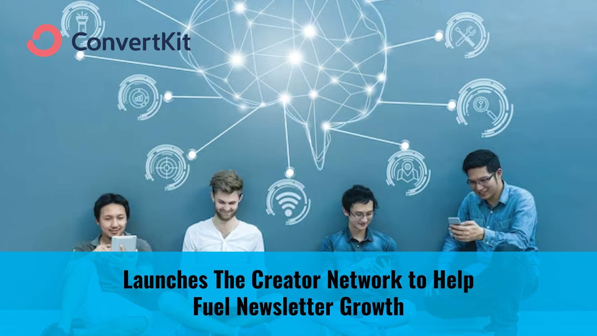 ConvertKit Launches The Creator Network to Help Fuel Newsletter Growth