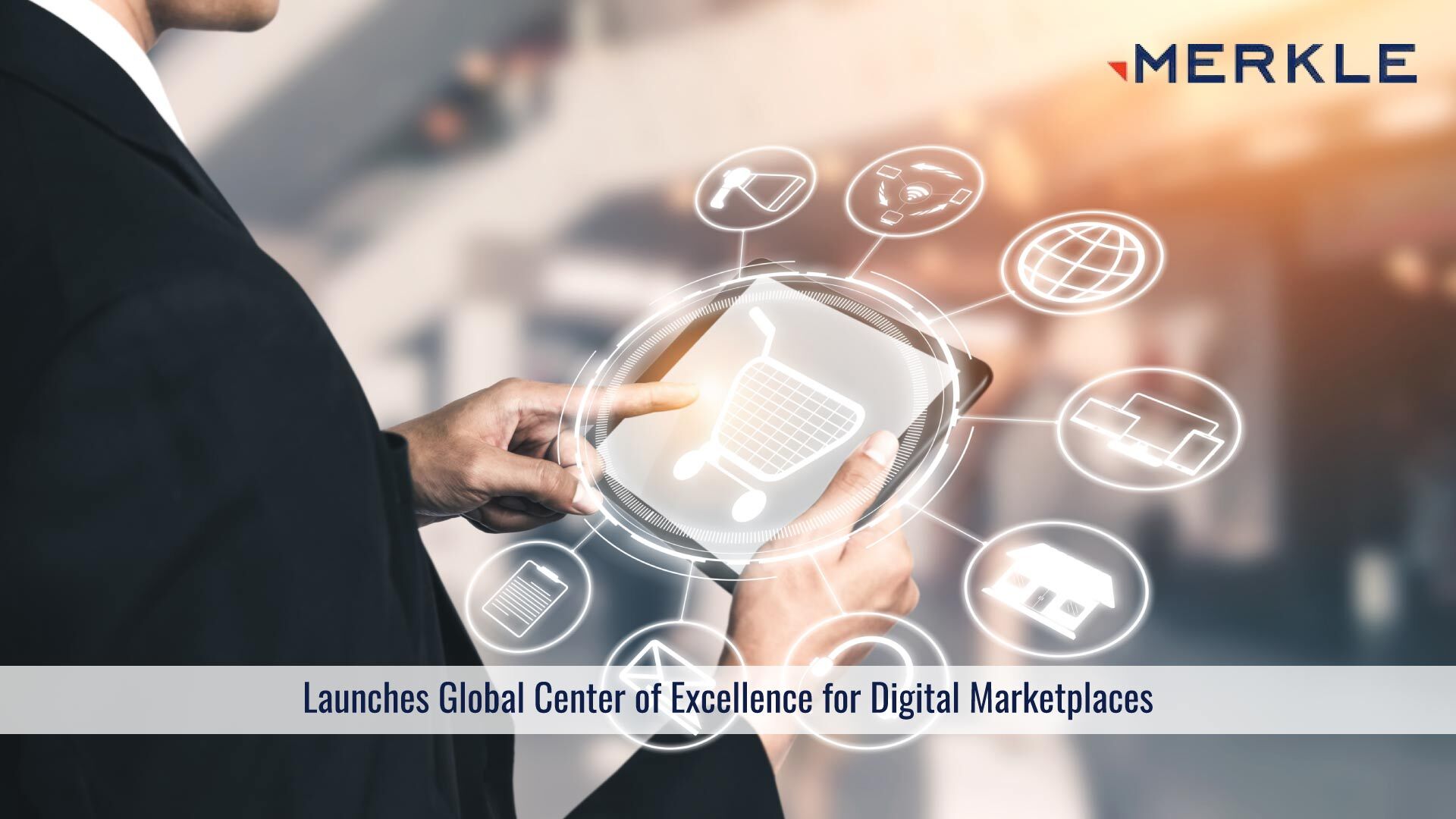 Merkle Launches Global Center of Excellence for Digital Marketplaces; Unveils Transformational Work for Top Brands