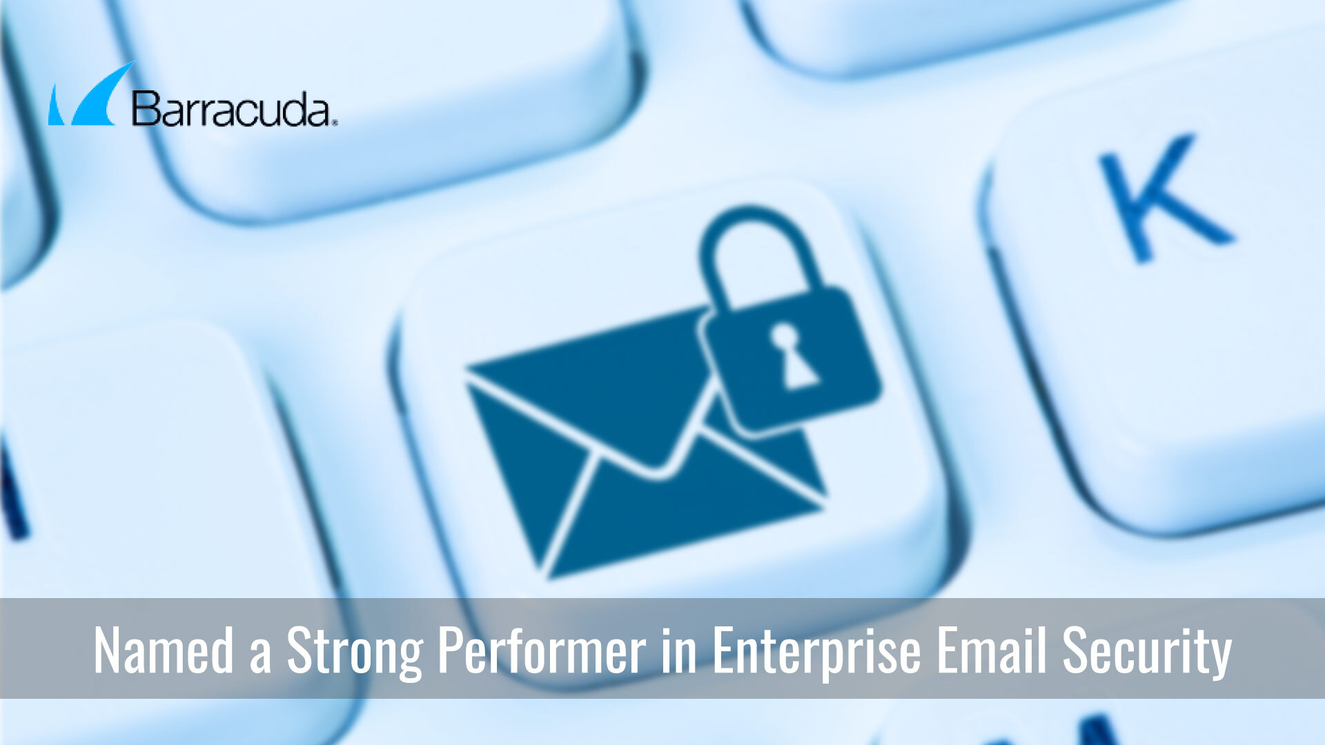 Barracuda Named a Strong Performer in Enterprise Email Security by Independent Research Firm