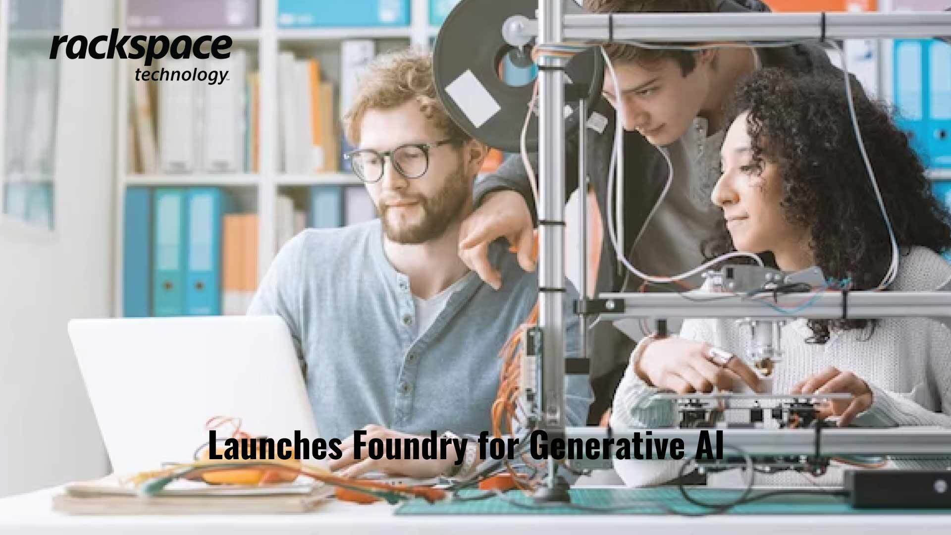 Rackspace Technology Launches Foundry for Generative AI by Rackspace