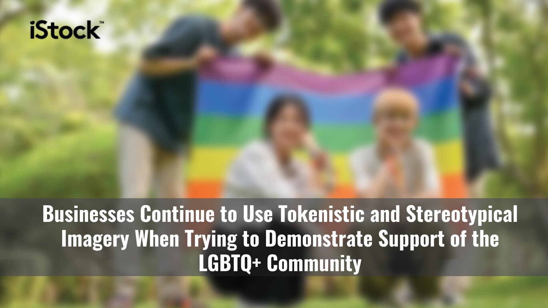 iStock Tips for Avoiding Tokenistic and Stereotypical Representation of the LGBTQ+ Community