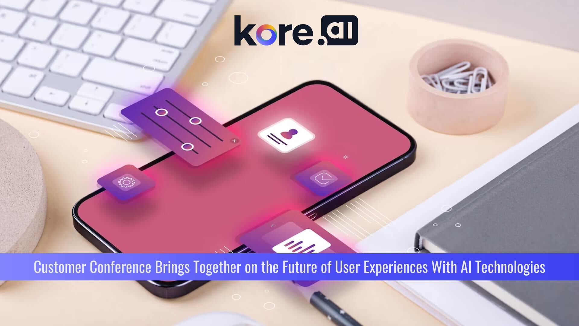 Kore.ai Customer Conference Brings Together Industry Leaders, Analysts to Contemplate on the Future of User Experiences With AI Technologies