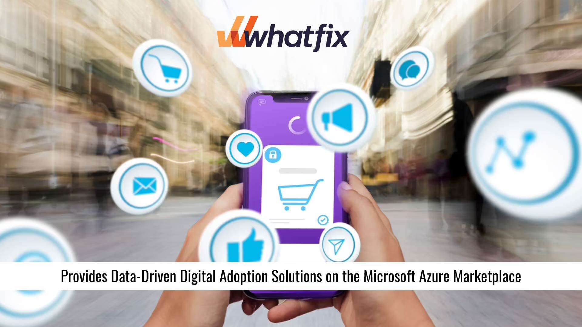 Whatfix provides data-driven Digital Adoption Solutions on the Microsoft Azure Marketplace