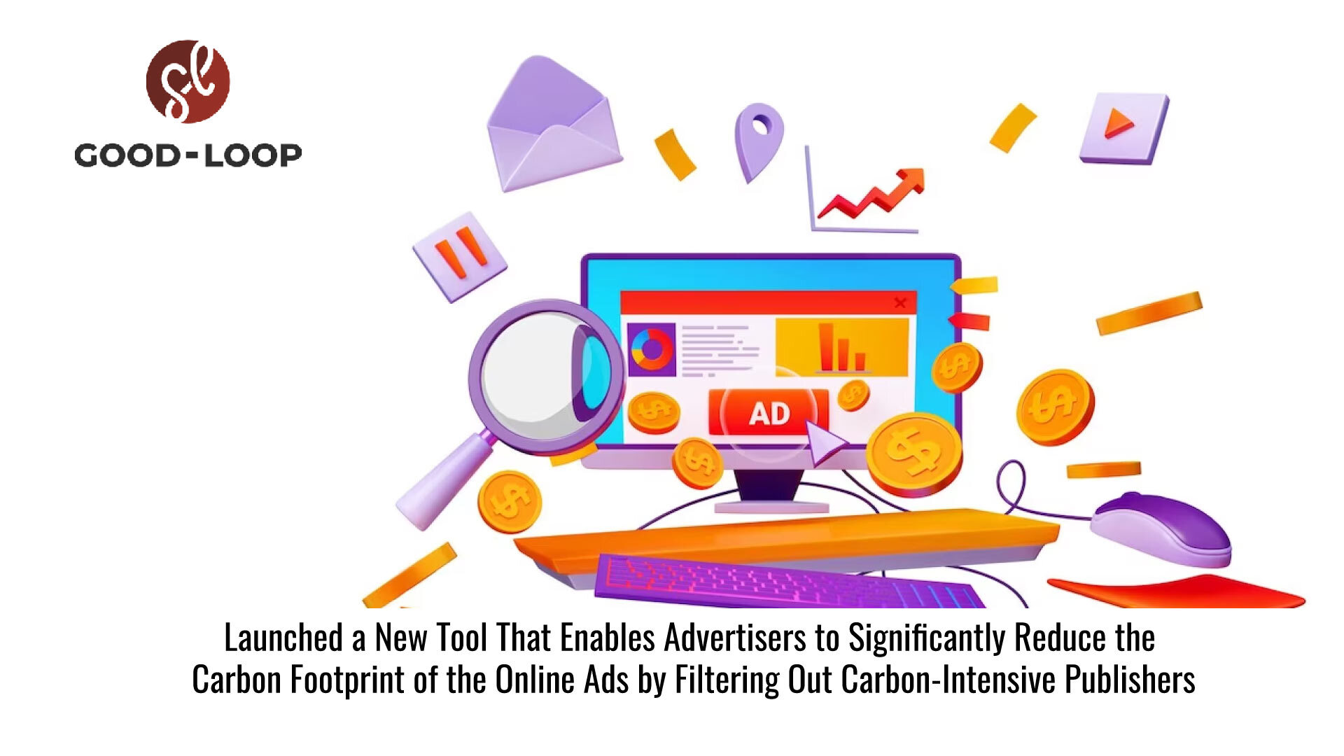 Good-Loop Launches New Tool That Enables Advertisers To Filter Out Carbon-Intensive Publishers From Their Digital Campaigns