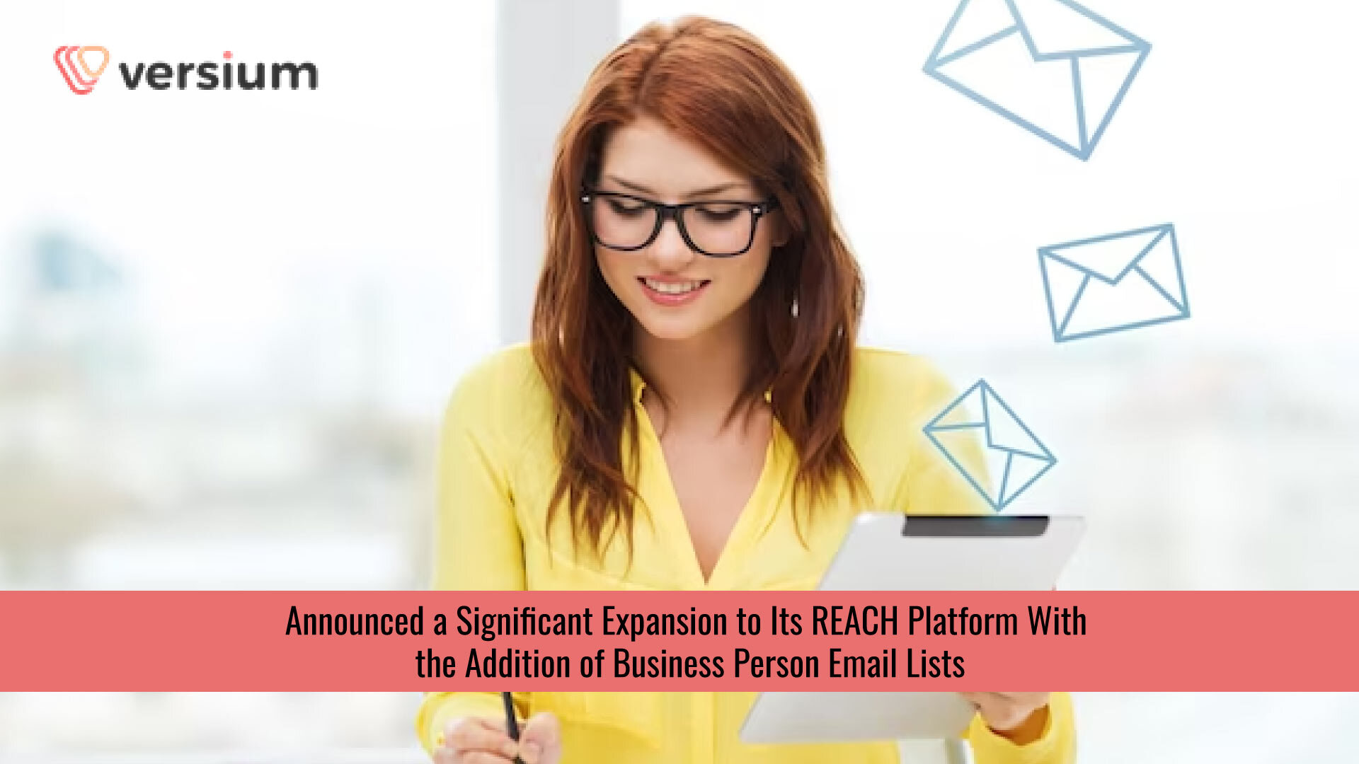 Versium Bolsters REACH Platform with Business Person Email Lists to Streamline Targeting for Omnichannel Marketing