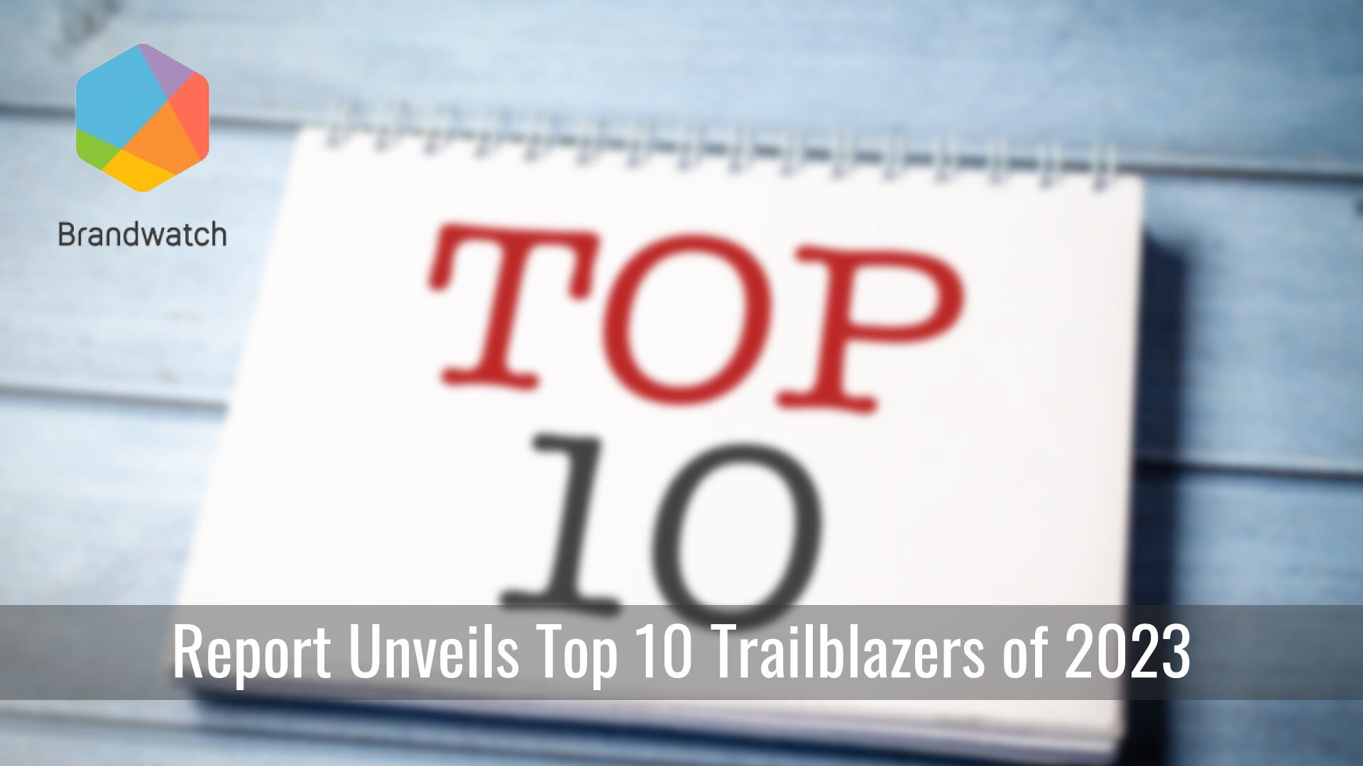 Brandwatch's 'Change Makers' Report Unveils Top 10 Trailblazers of 2023