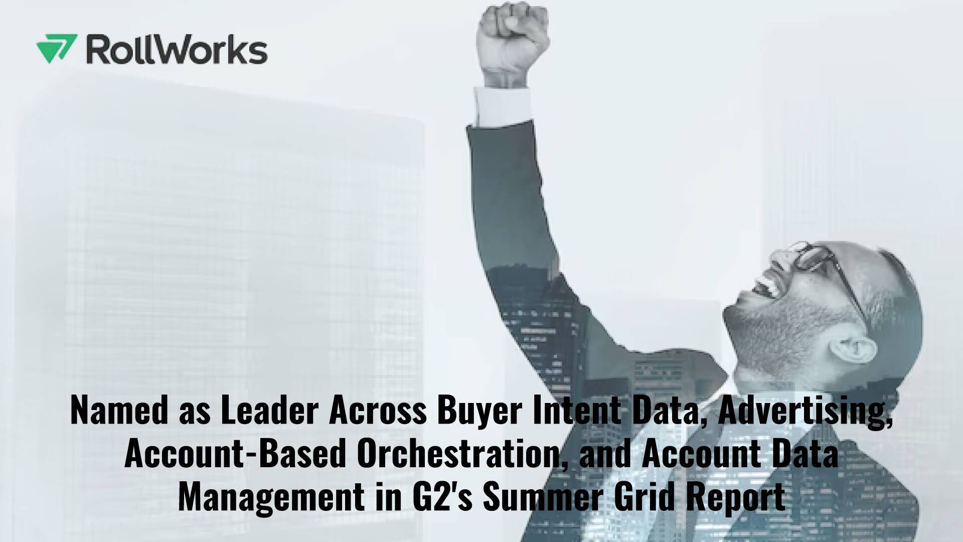RollWorks Named Leader Across Buyer Intent Data, Advertising, Account-Based Orchestration, and Account Data Management in G2's Summer Grid Report