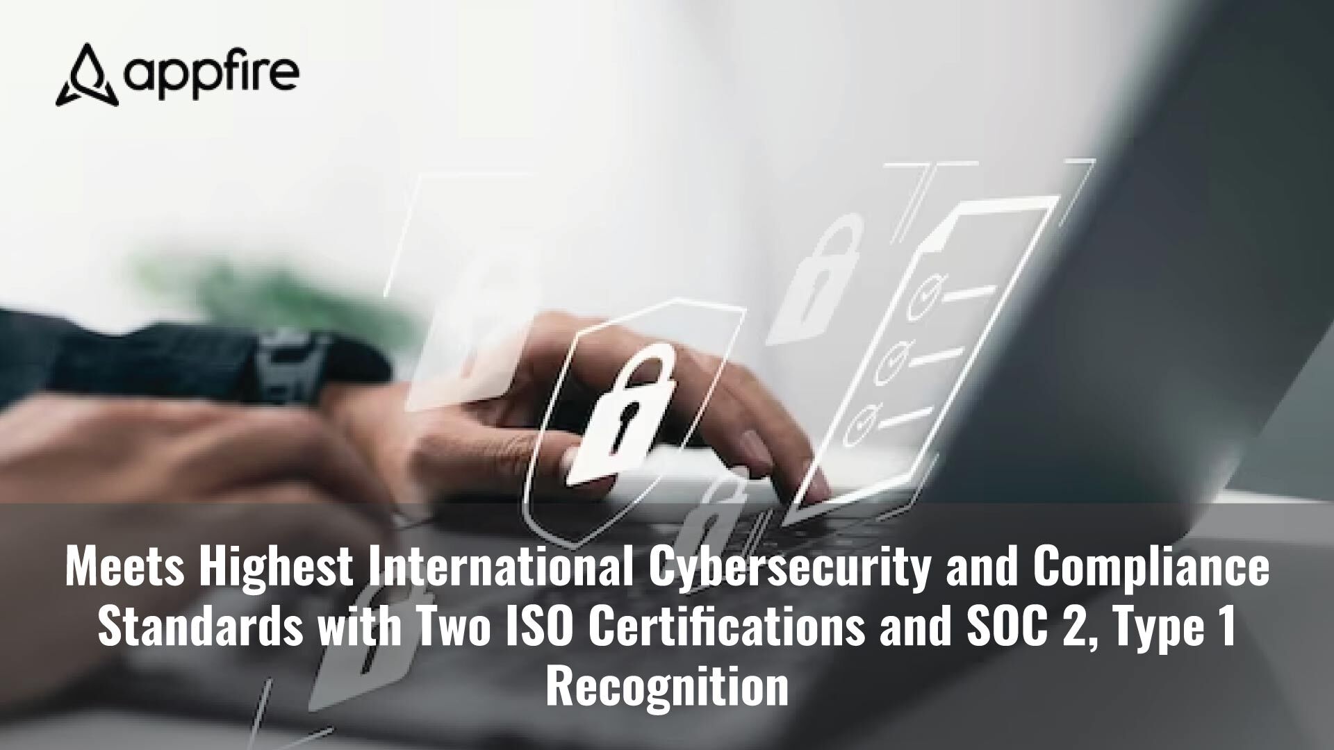 Appfire Meets Highest International Cybersecurity and Compliance Standards with Two ISO Certifications and SOC 2, Type 1 Recognition