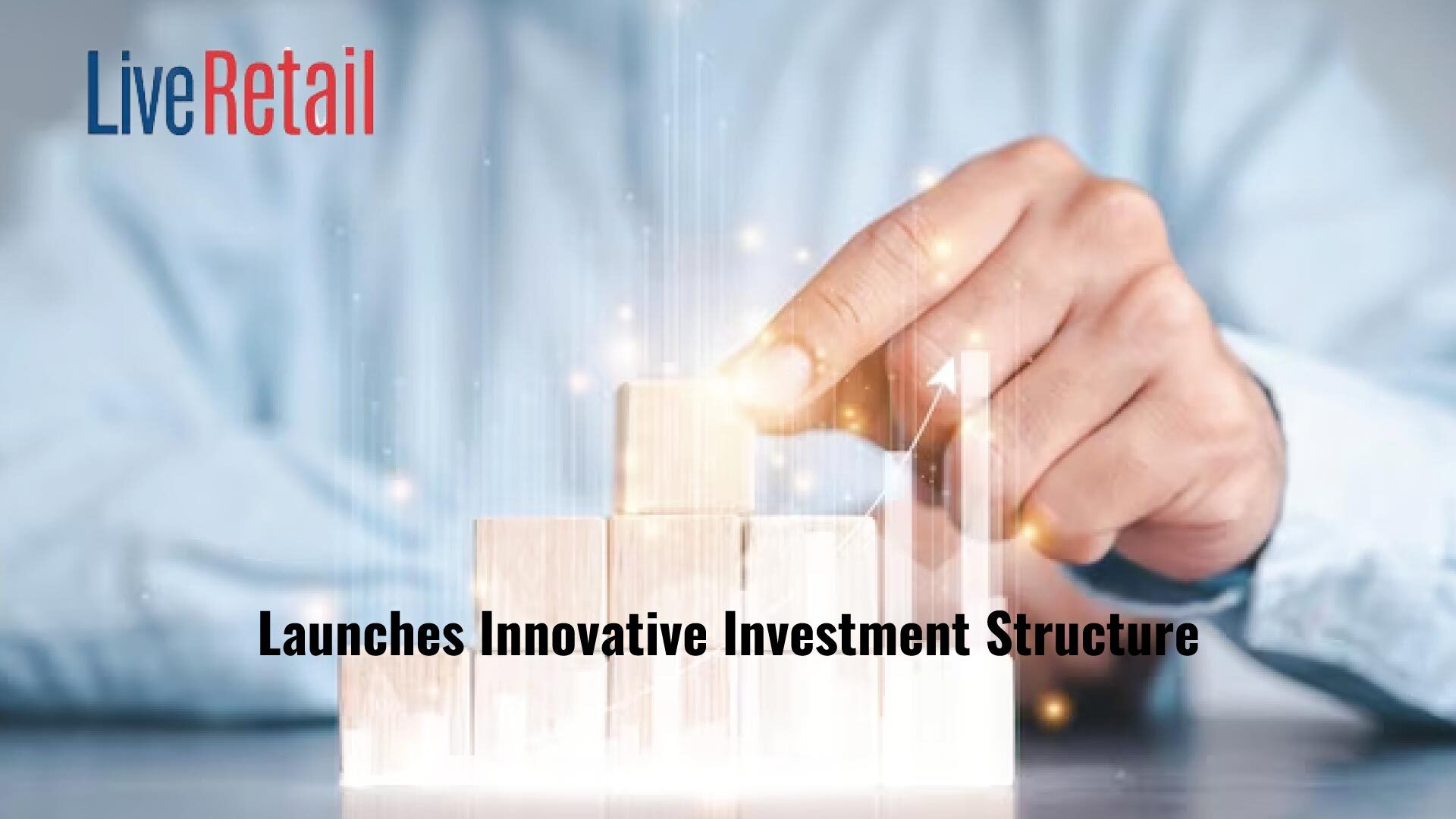 LiveRetail Breaks Halfway Mark in Capital Raising Effort; Launches Innovative Investment Structure for PE/Media Firms to Elevate Investment Return through Fees from Empowering Franchisees