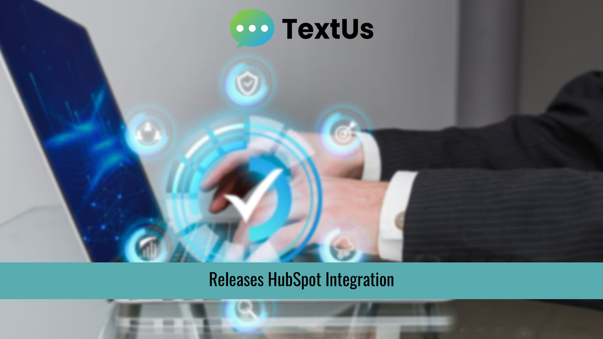 TextUs Releases HubSpot Integration, Bringing Integrated SMS and Embedded Messenger to Leading CRM