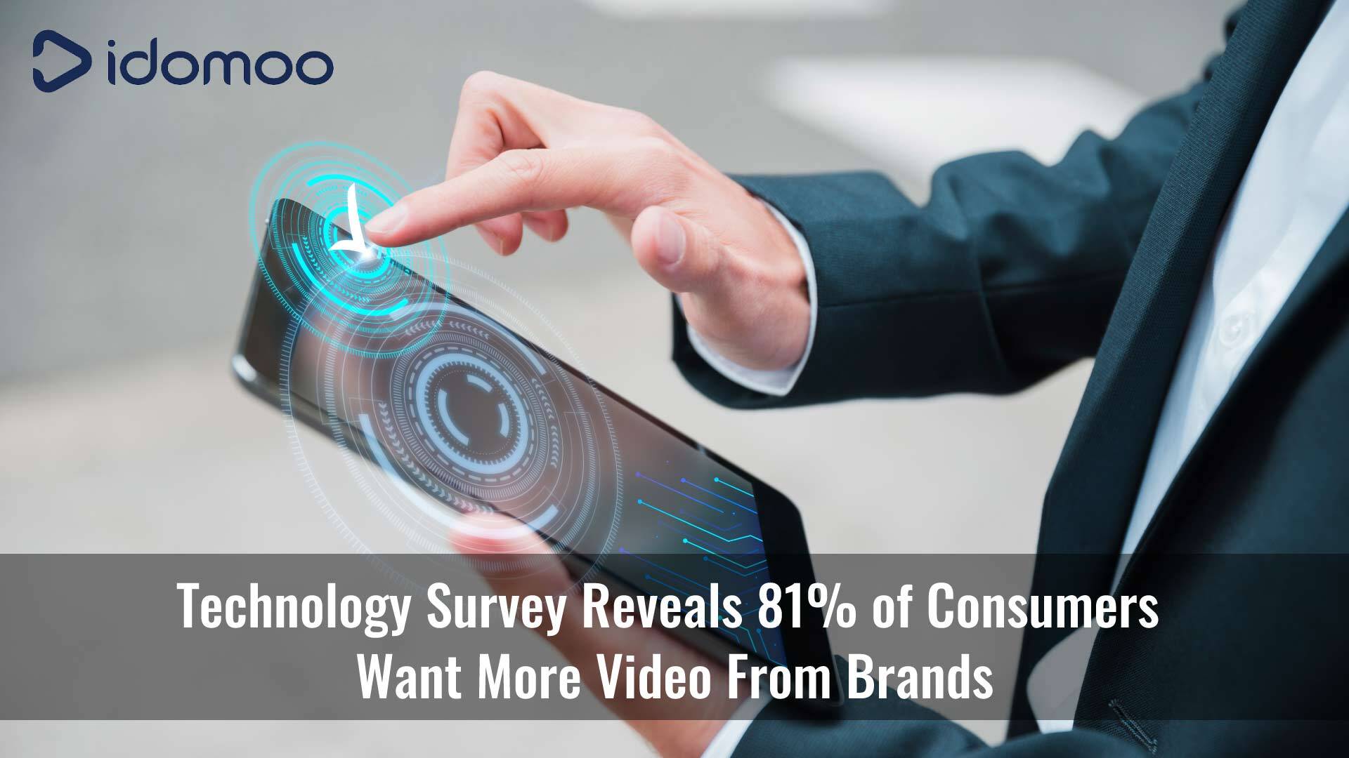 State of Video Technology Survey Reveals 81% of Consumers Want More Video From Brands