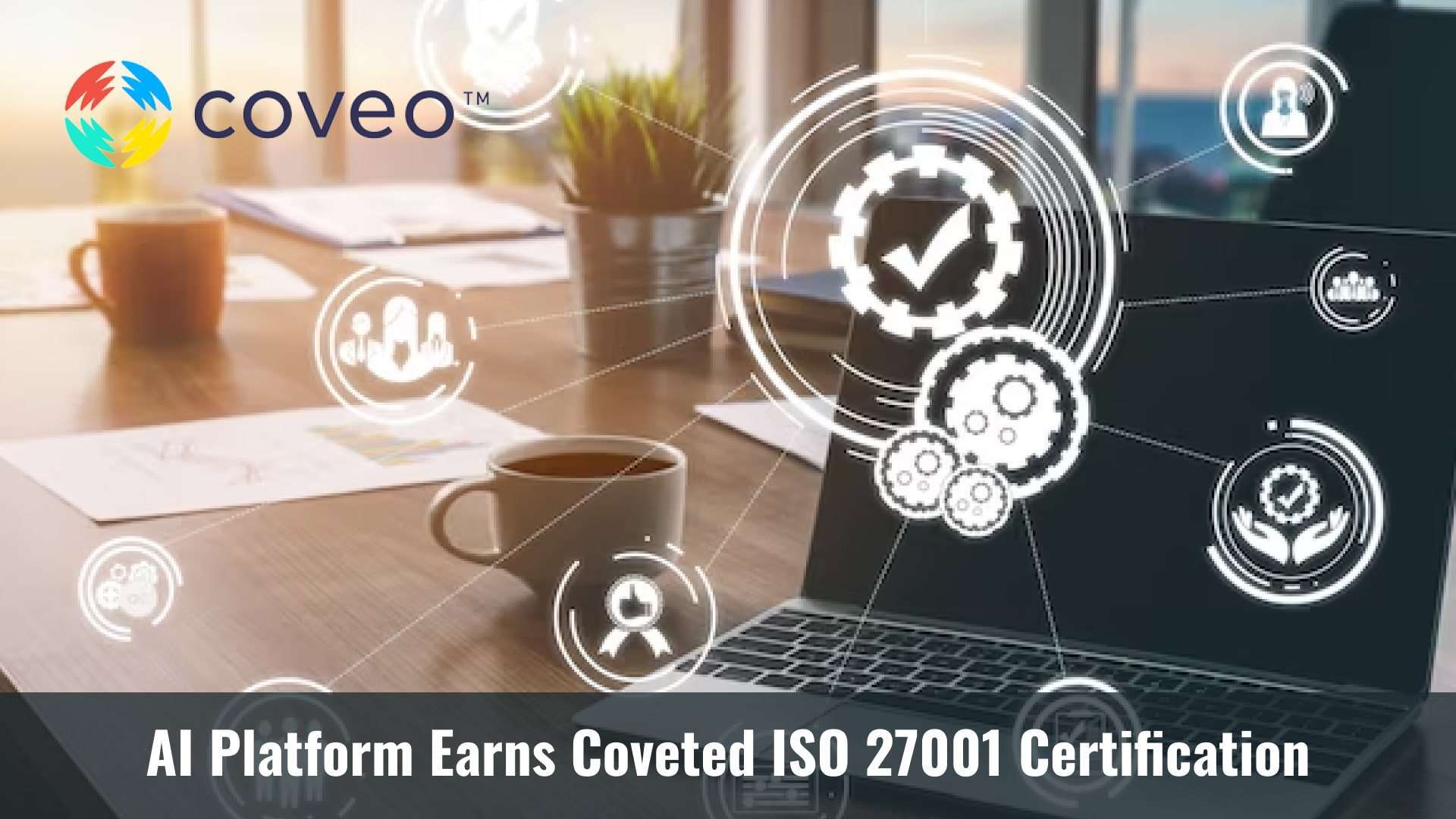 Coveo's AI Platform Earns Coveted ISO 27001 Certification: Setting the Standard for Security and Trust
