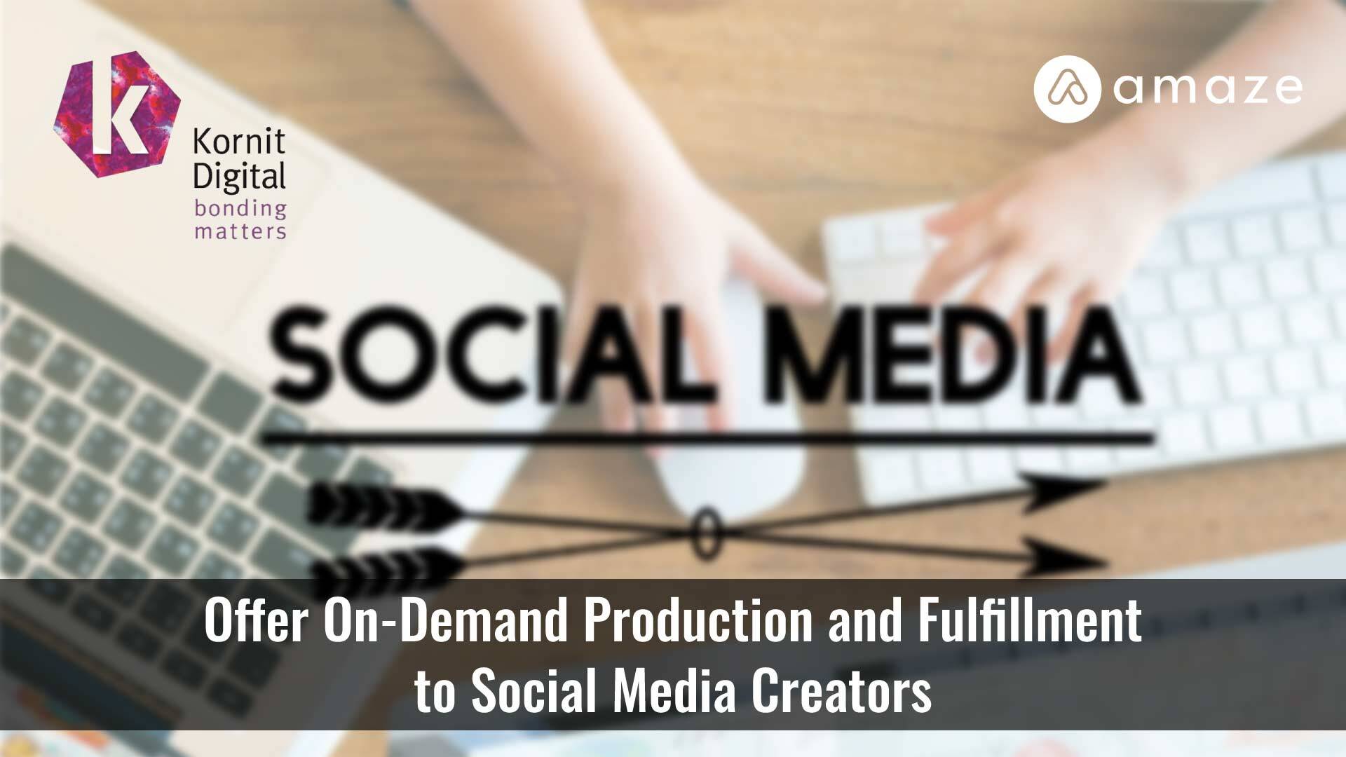 Kornit Digital and Amaze Software Offer On-Demand Production and Fulfillment to Social Media Creators