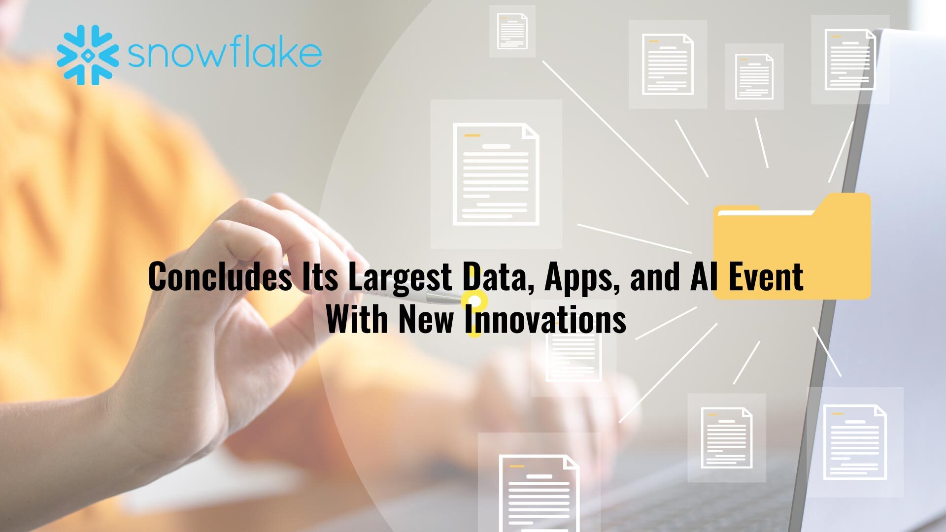 Snowflake Concludes its Largest Data, Apps, and AI Event with New Innovations that Bring Generative AI to Customers’ Data and Enable Organizations to Build Apps at Scale