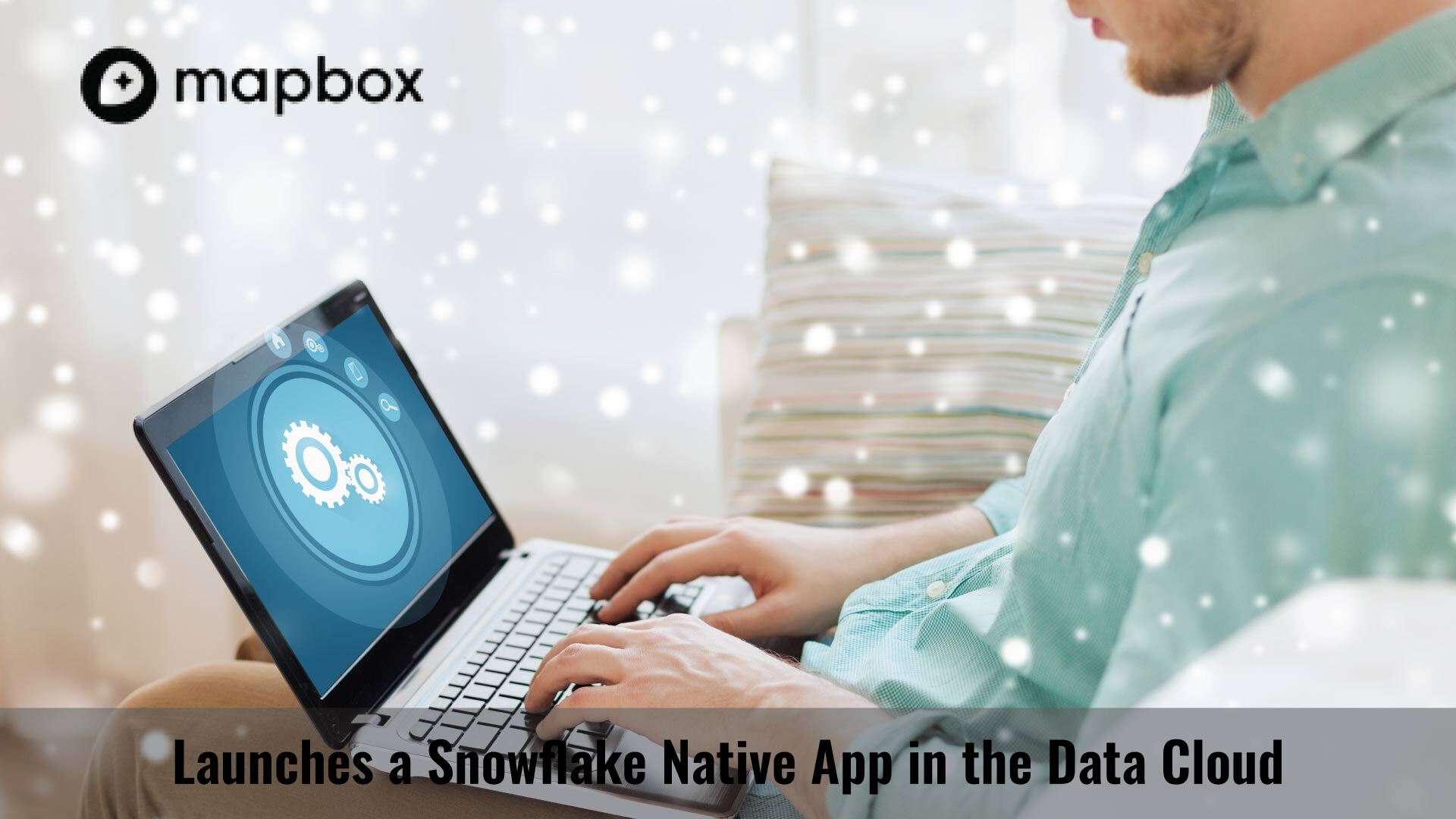 Mapbox Launches a Snowflake Native App in the Data Cloud