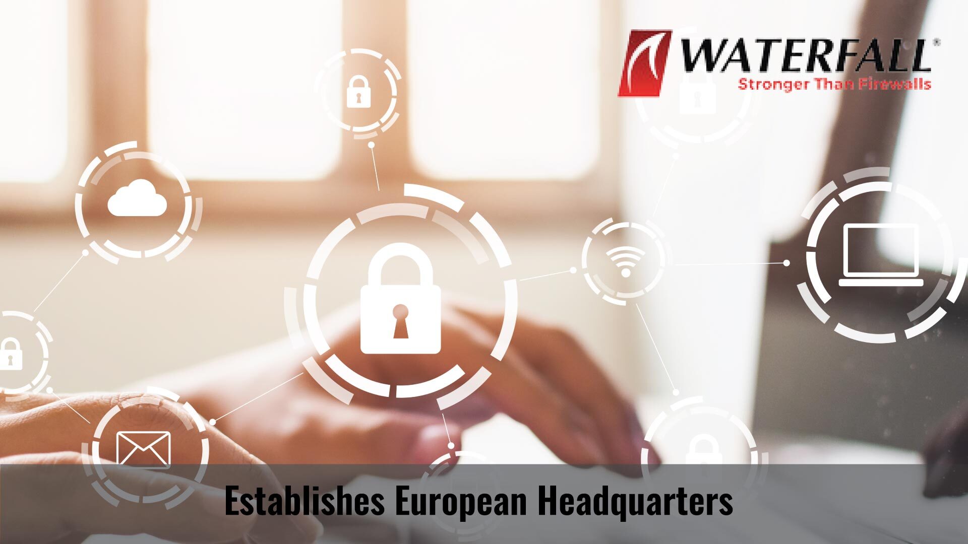 Waterfall Security Establishes European Headquarters 