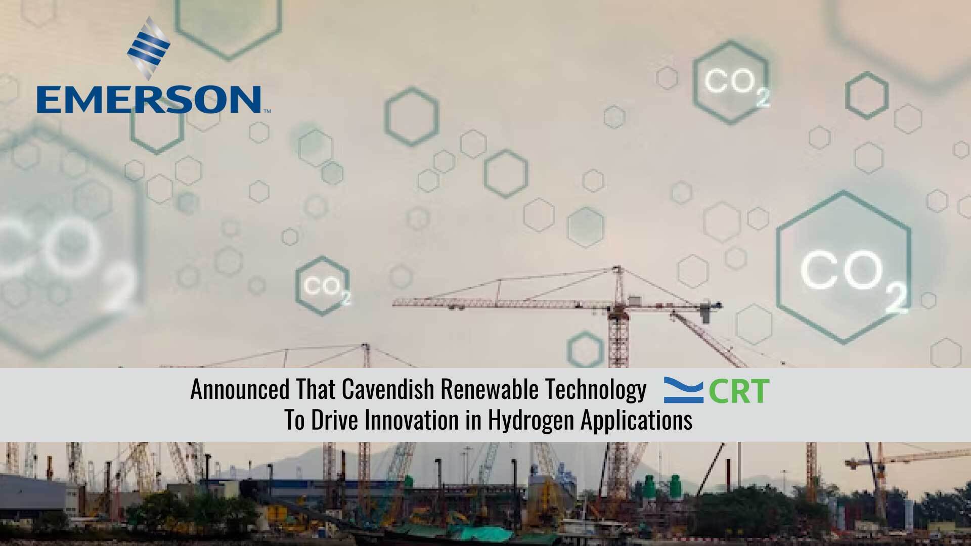 Emerson and Cavendish Renewable Technology to Drive Innovation in Hydrogen Applications 