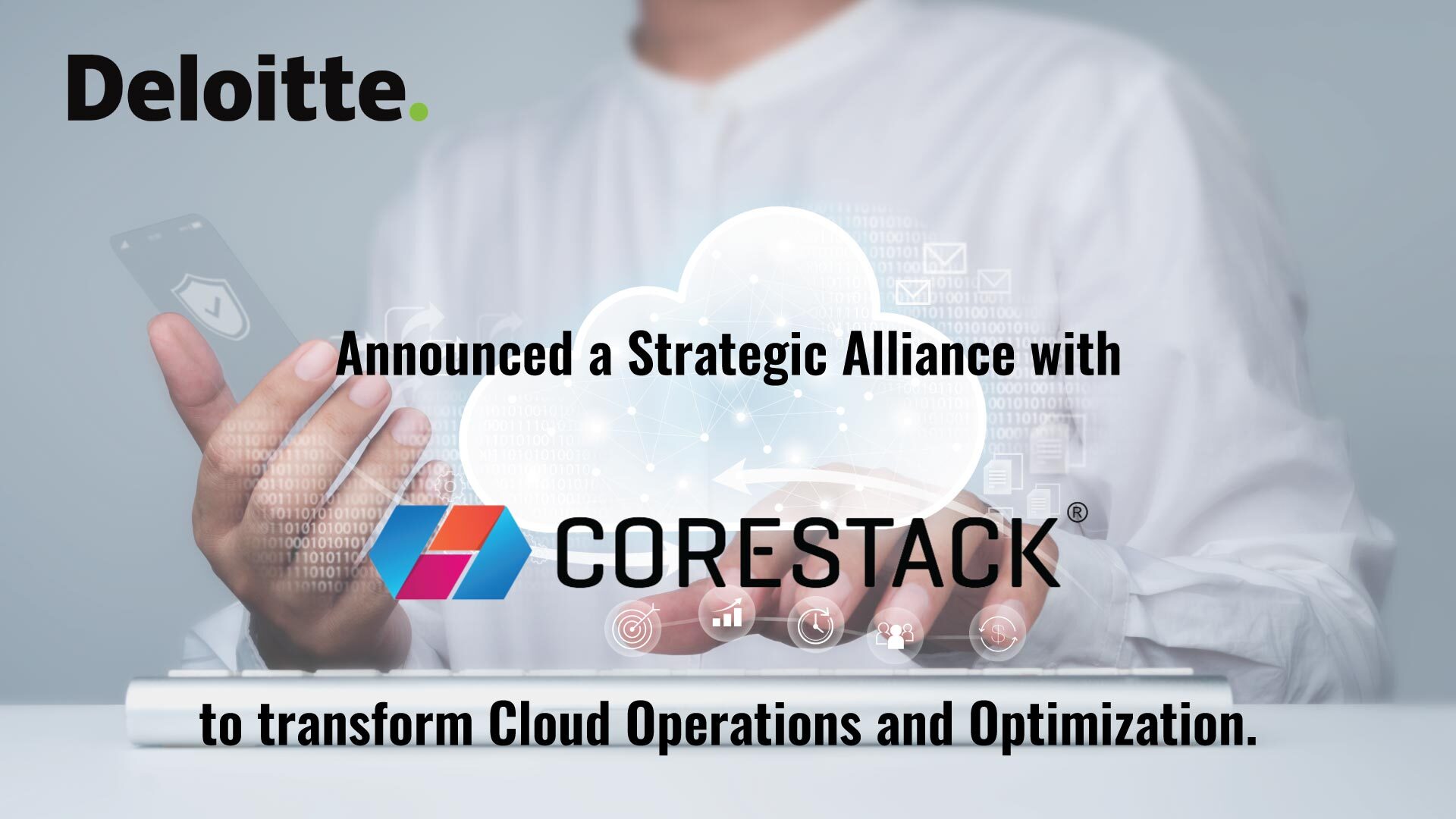 Deloitte and CoreStack Join Forces to Deliver Best-in-Class Cloud Operations Capabilities
