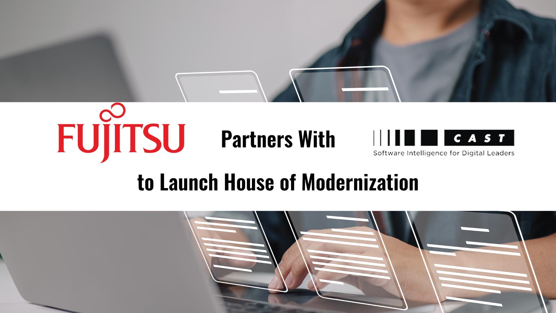 Fujitsu partners with CAST to launch House of Modernization focused on digital transformation at scale