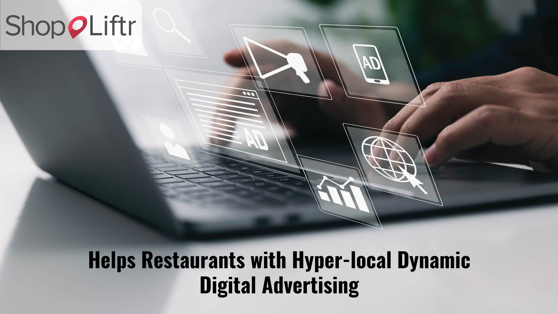 ShopLiftr Helps Restaurants Own the Occasion with Hyper-local Dynamic Digital Advertising