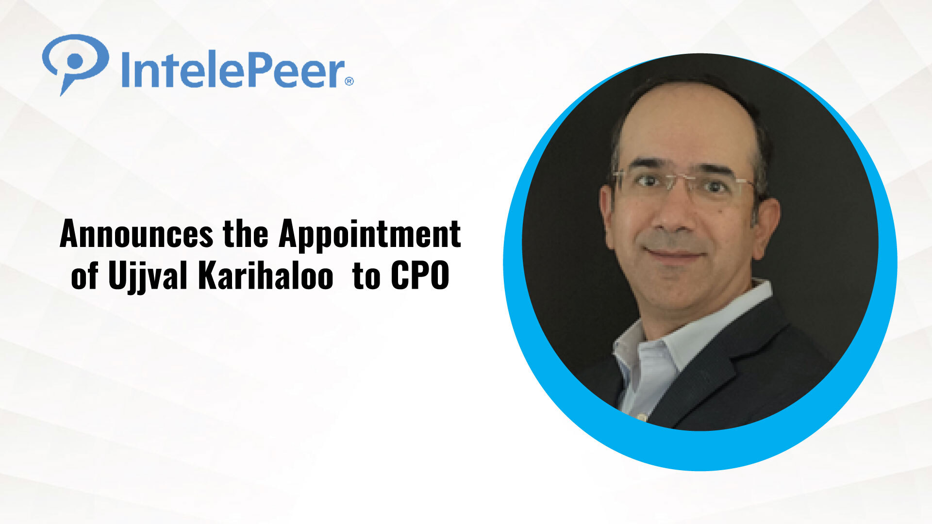 IntelePeer Promotes Ujjval Karihaloo to Chief Product Officer