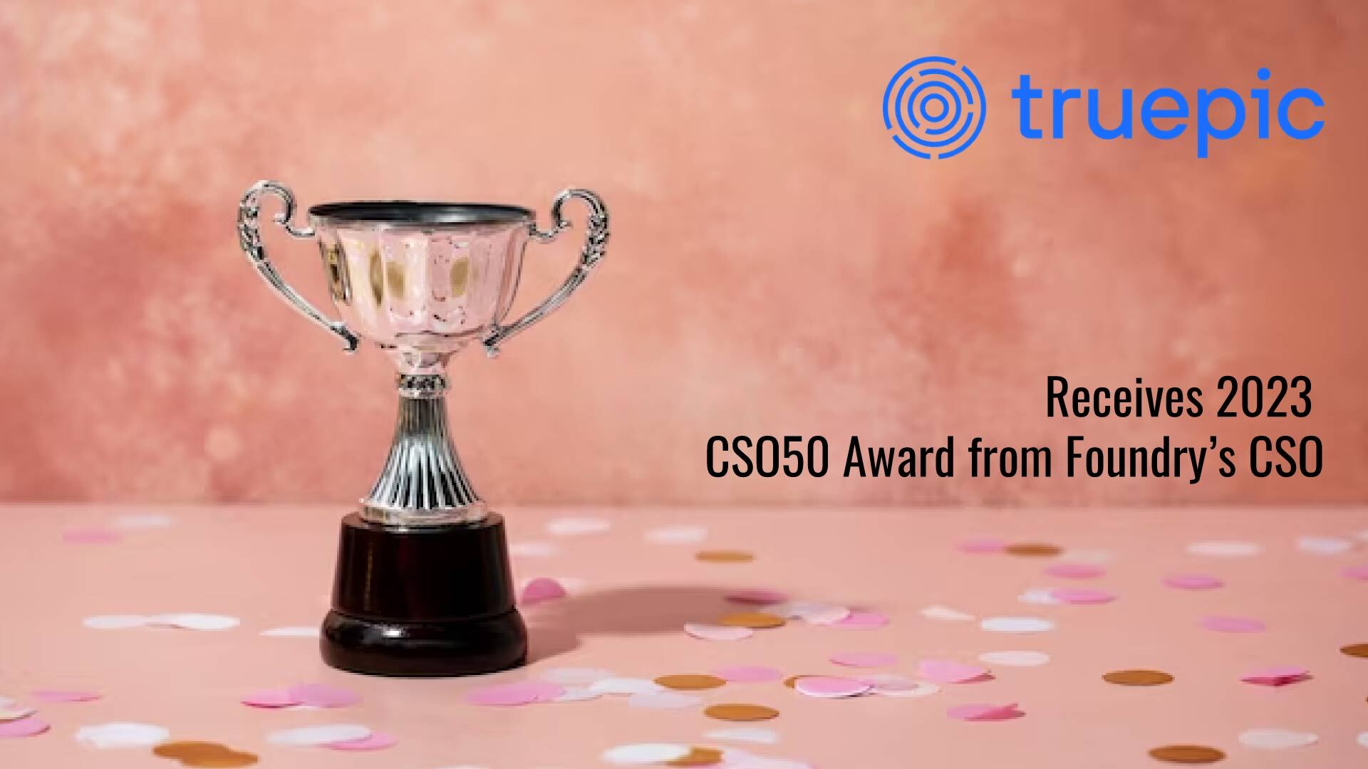 Truepic Receives 2023 CSO50 Award from Foundry’s CSO