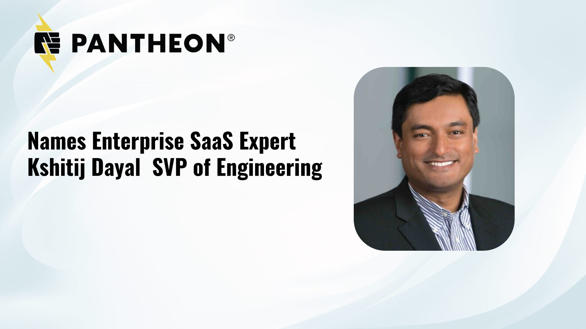 Pantheon Names Enterprise SaaS Expert Kshitij Dayal SVP of Engineering