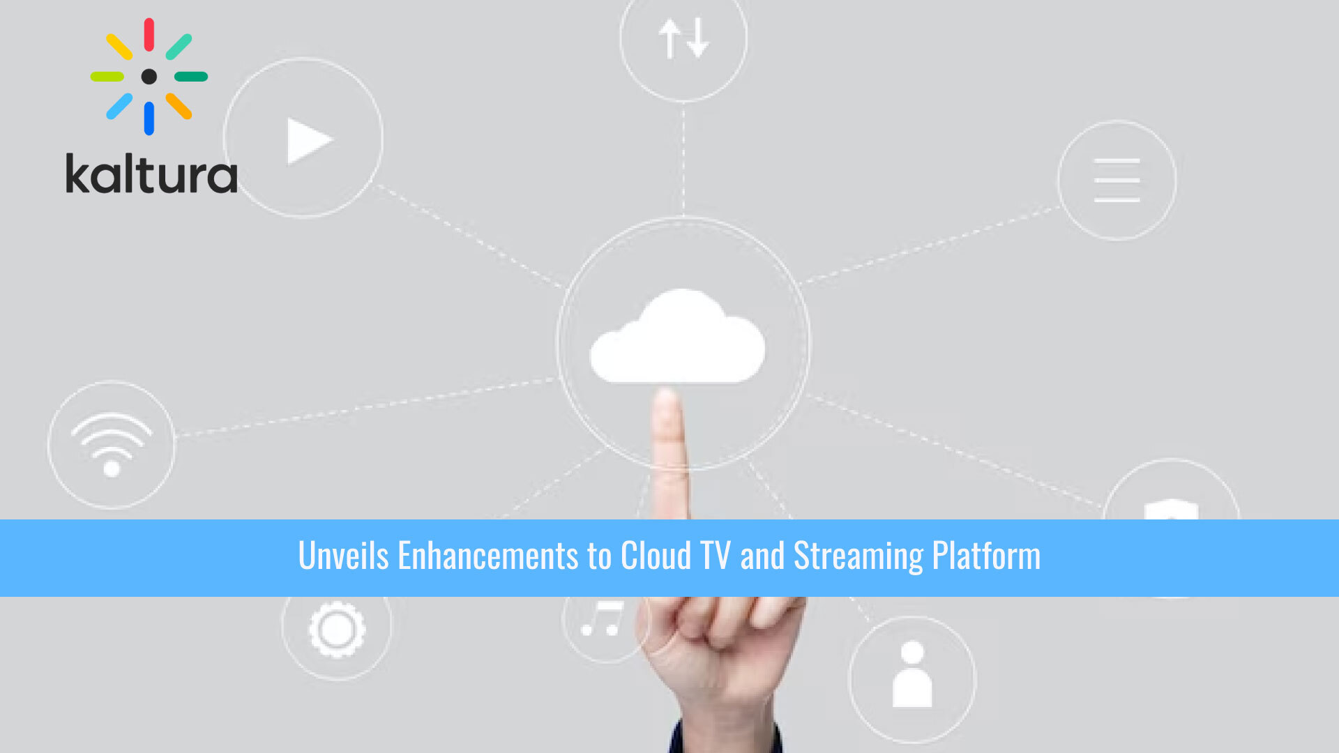 Kaltura Unveils Enhancements to Cloud TV and Streaming Platform