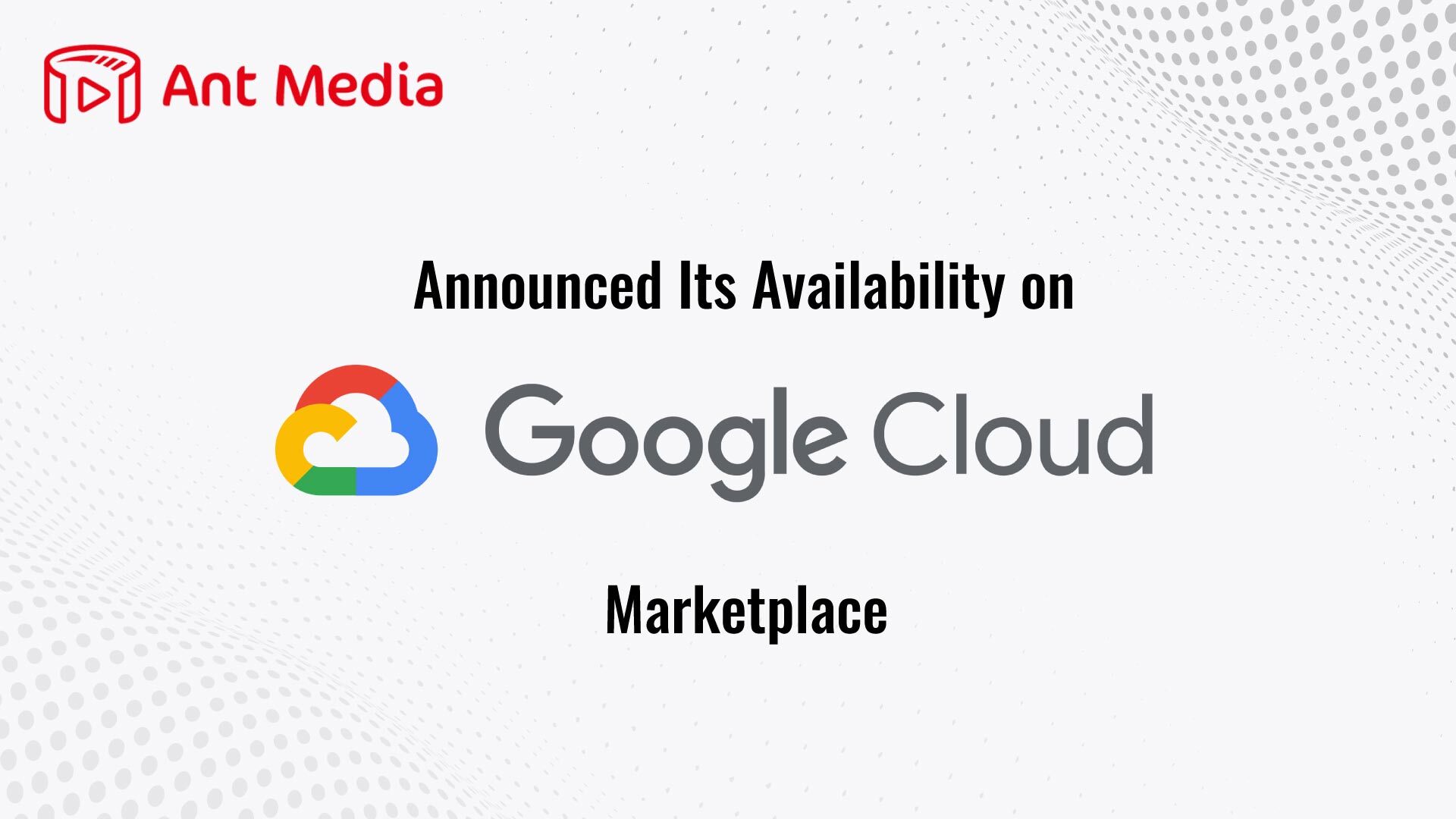 Ant Media delivers Ant Media Server through Google Cloud Marketplace