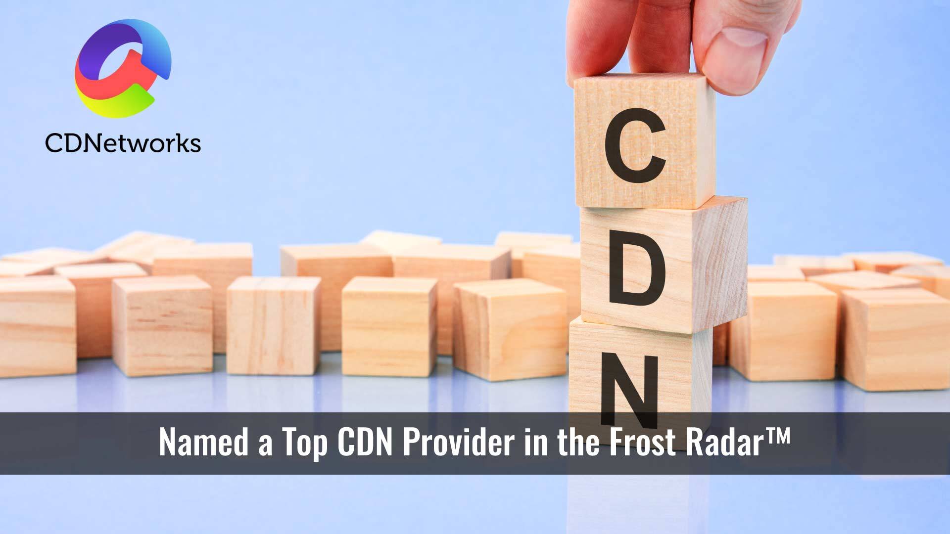 CDNetworks Named a Top CDN Provider in the Frost Radar™: Global Content Delivery Network, 2023