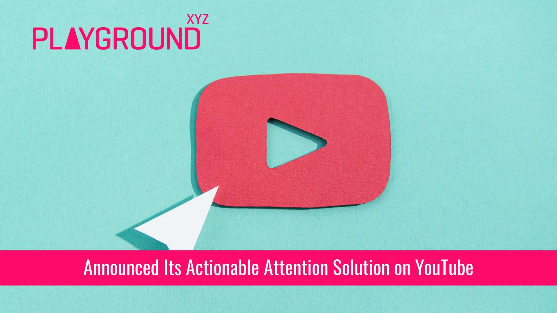 Playground xyz’s New Actionable Attention Solution on YouTube Makes It Easy For Brands to PinPoint Efficiency Hurdles and Drive Attention In Real-Time
