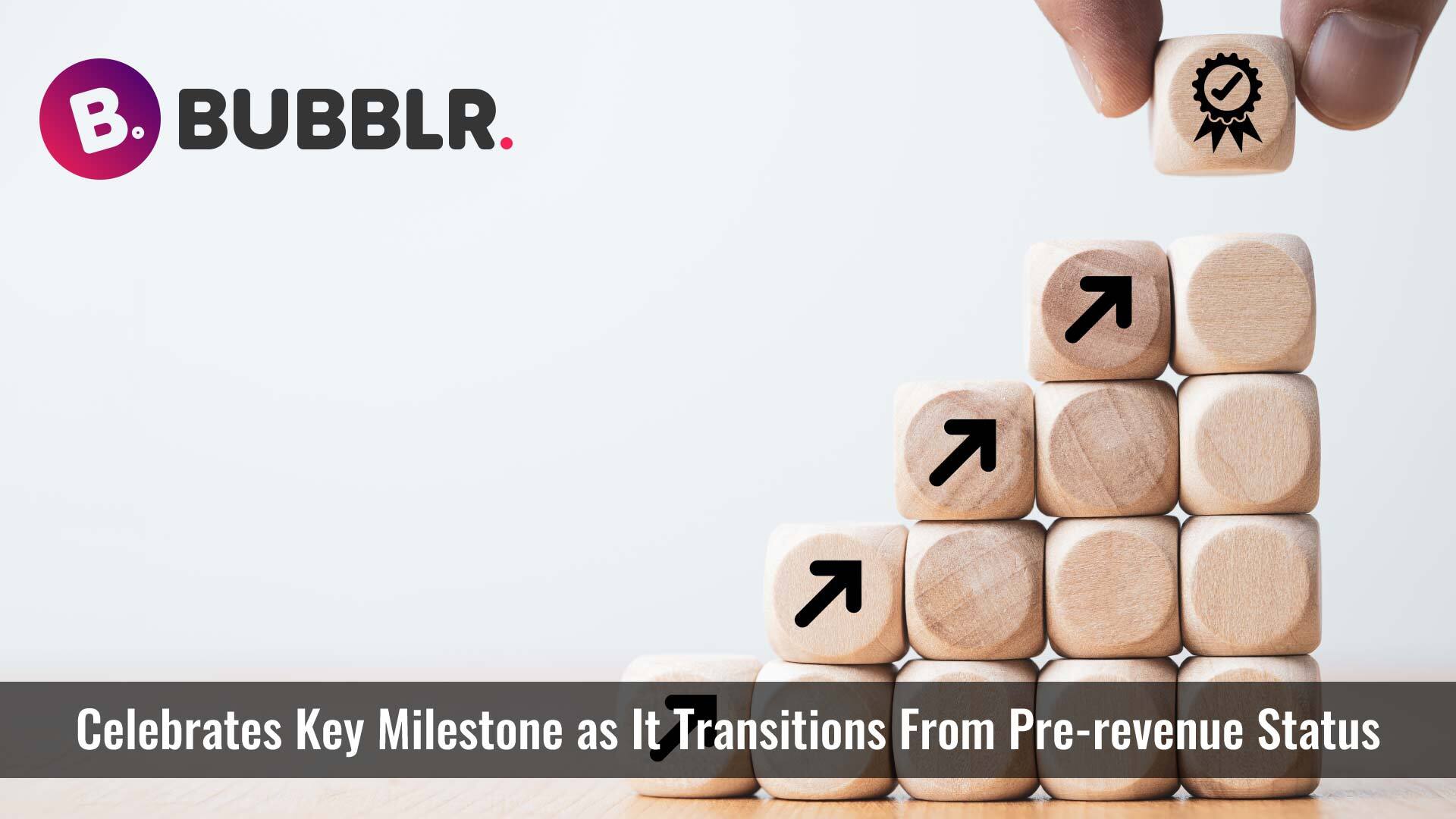 Bubblr Inc. Celebrates Key Milestone as It Transitions From Pre-Revenue Status