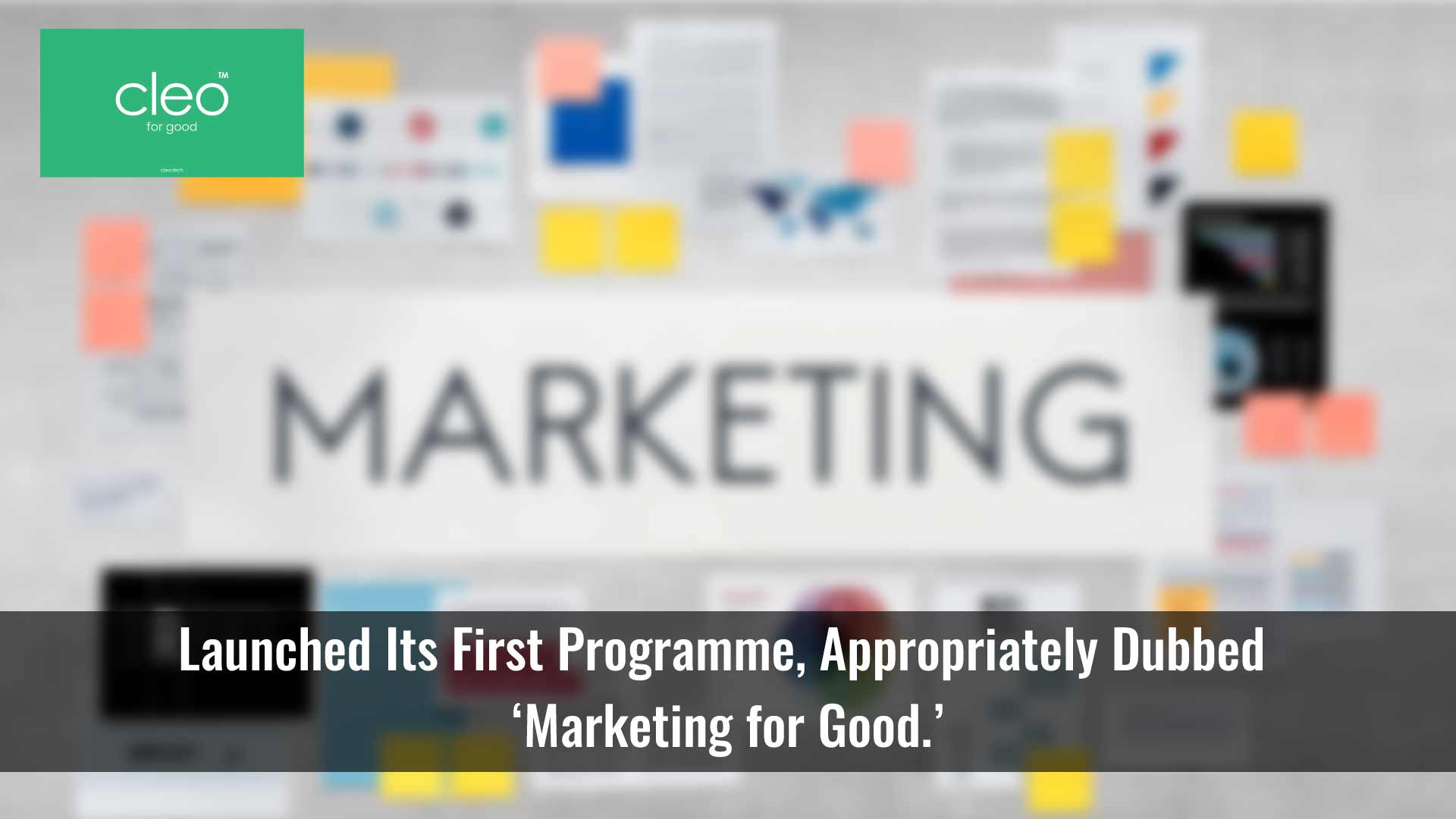 Cleo Launches Marketing for Good Initiative to Deliver Real Social Impact and Improve Business Efficiency