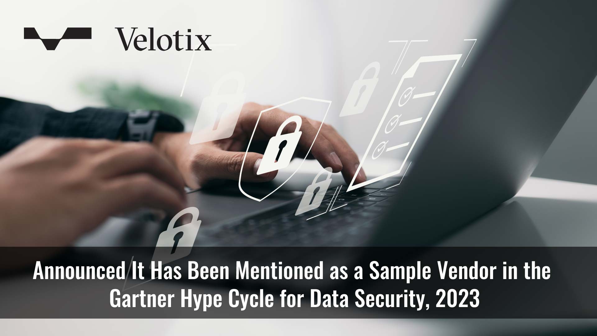 Velotix™ Mentioned as a Sample Vendor in the Gartner® Hype Cycle™ for Data Security, 2023