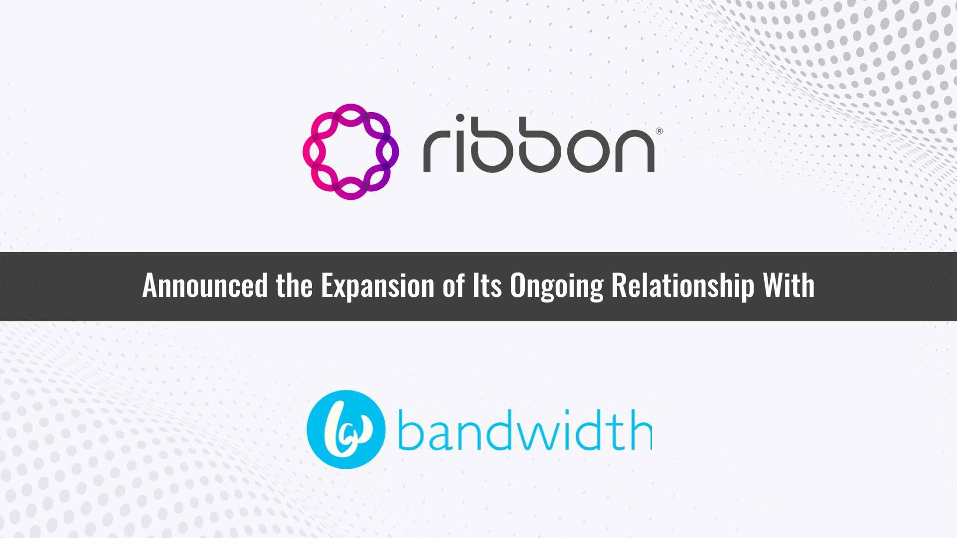 Ribbon's STIR/SHAKEN Solution in France Implemented by Bandwidth as Part of Global Technology Partnership Expansion