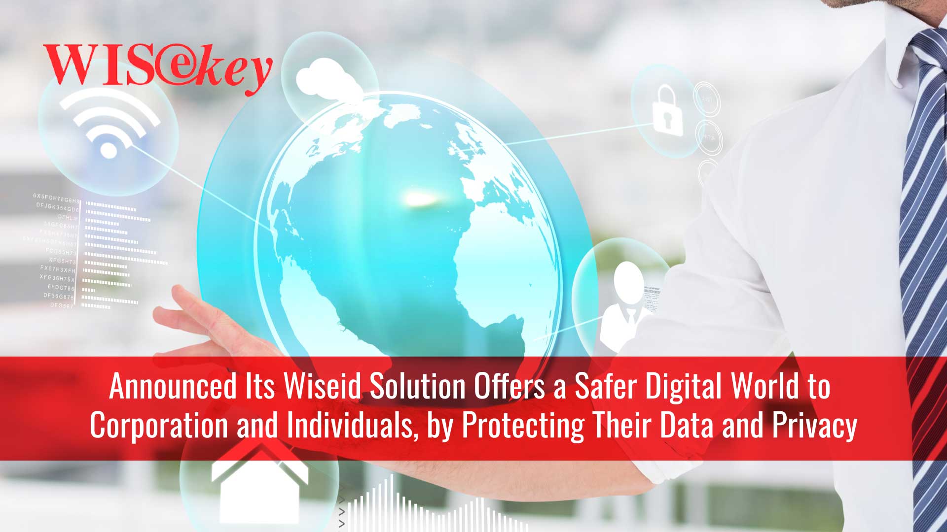 WISeKey’s WISeID Solution Provides a Secure Platform for Users to Manage Their Digital Identities and Protect Themselves Against Unauthorized Access