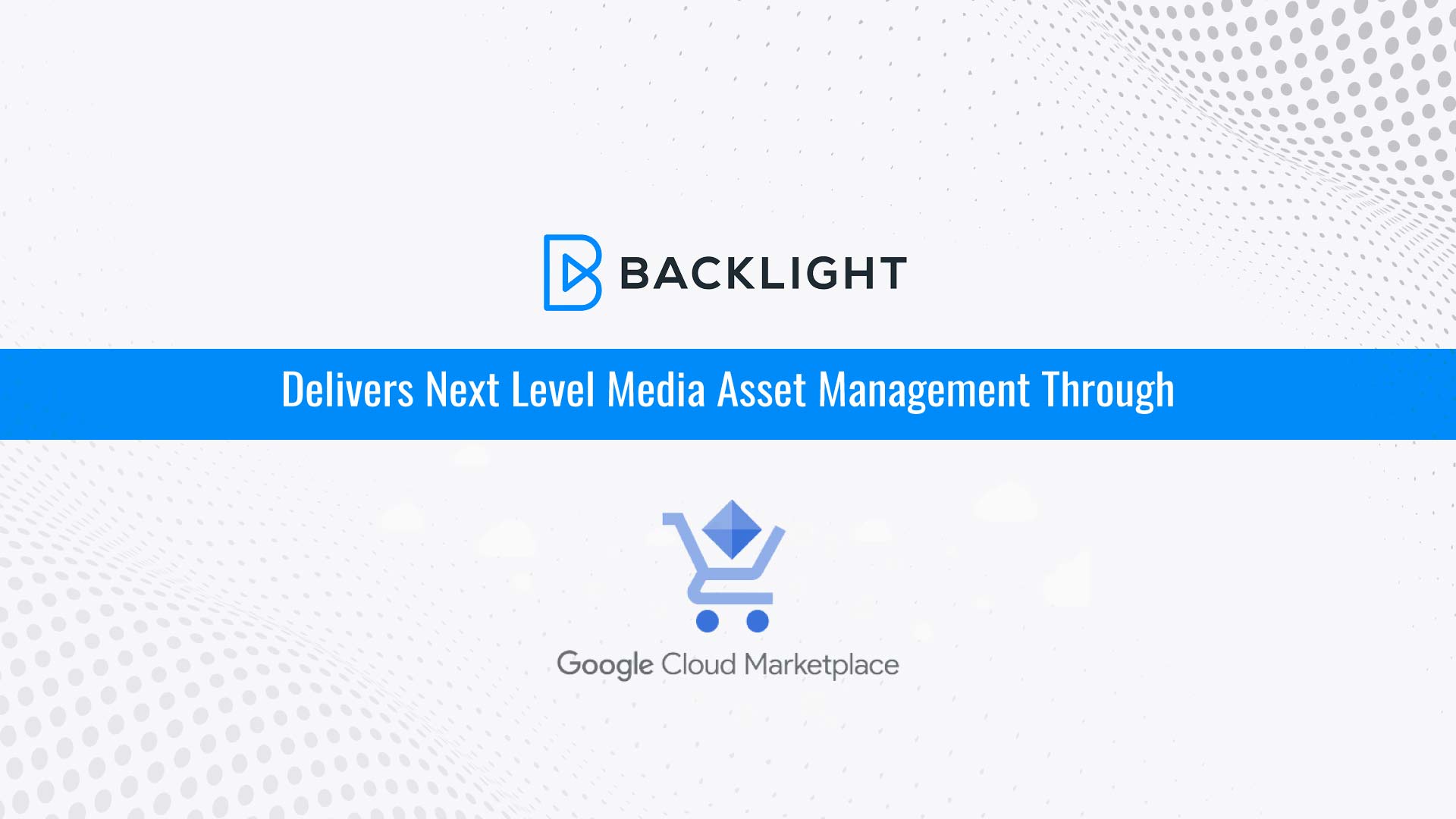 Backlight Delivers Next Level Media Asset Management Through Google Cloud Marketplace