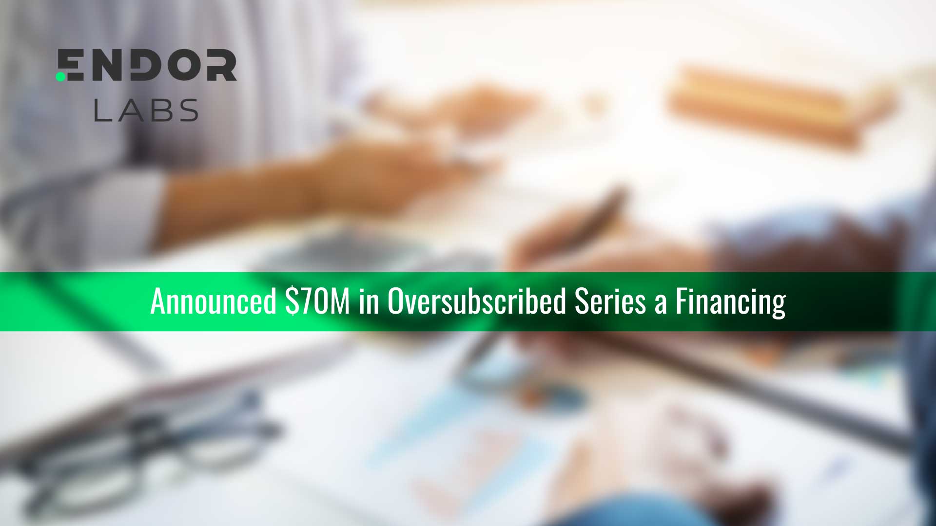 Endor Labs Raises $70M to Reform Application Security and Eliminate Developer Productivity Tax