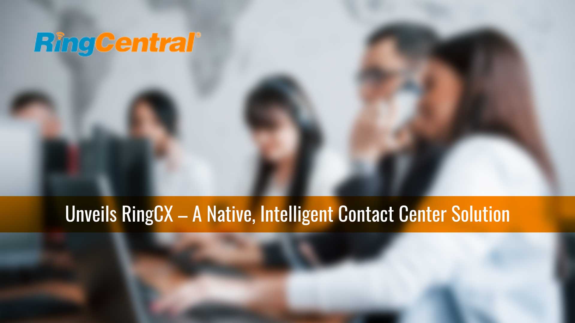 RingCentral Unveils RingCX – A Native, Intelligent Contact Center Solution