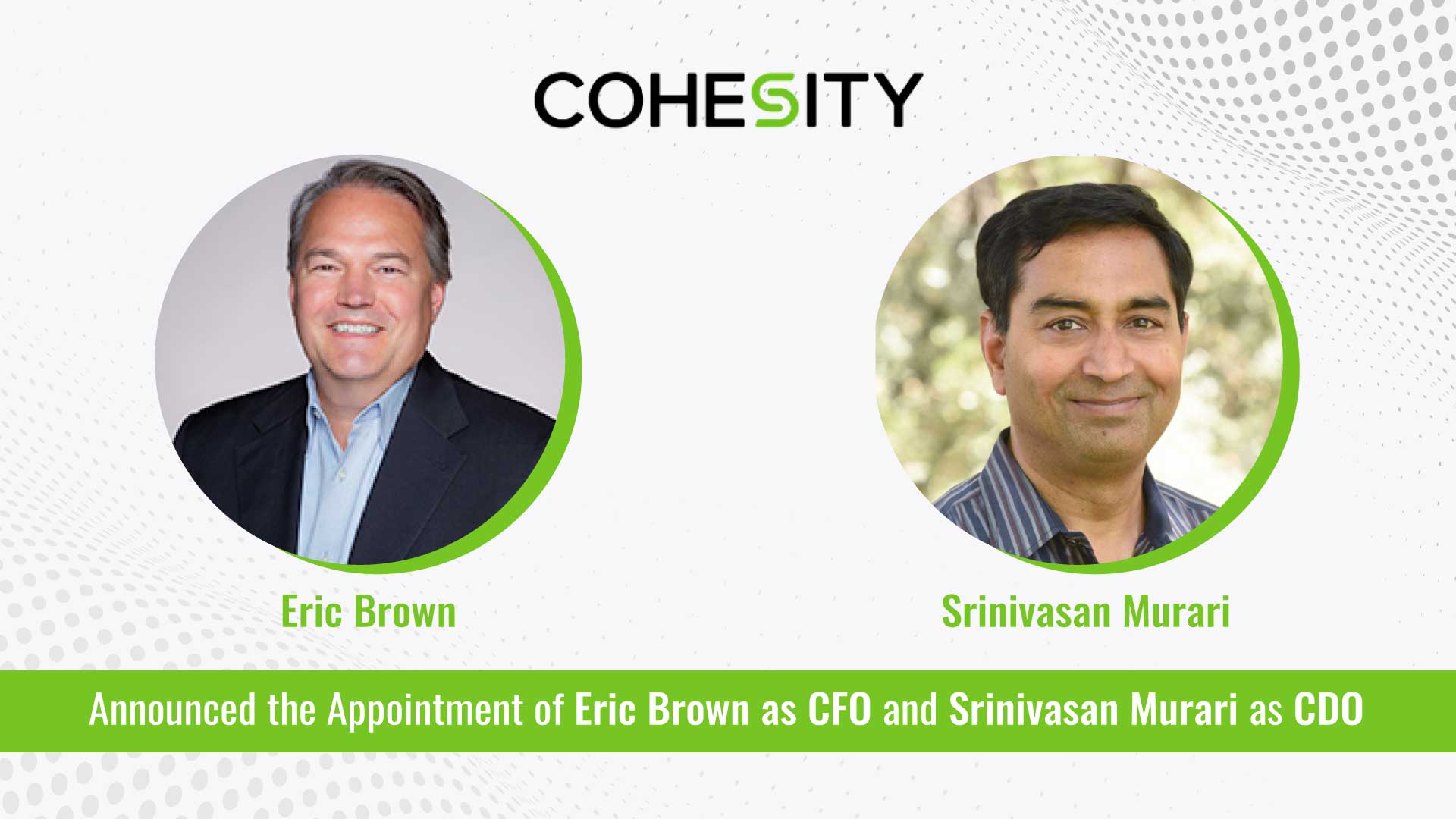 Cohesity Appoints Eric Brown as Chief Financial Officer and Srinivasan Murari as Chief Development Officer