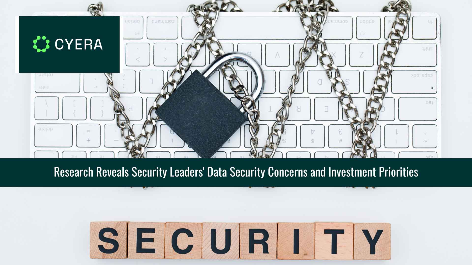 Cyera Research Reveals Security Leaders' Data Security Concerns and Investment Priorities