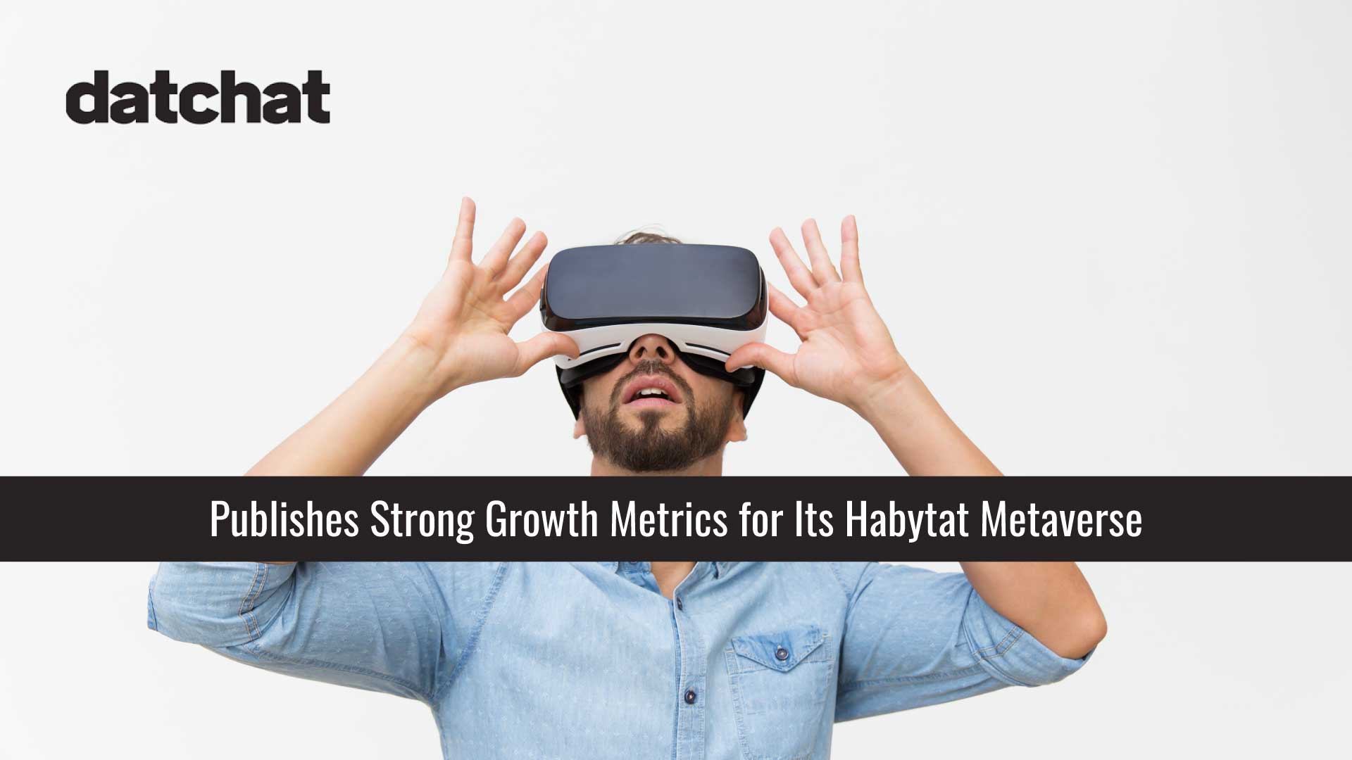 DatChat Publishes Strong Growth Metrics for Its Habytat Metaverse