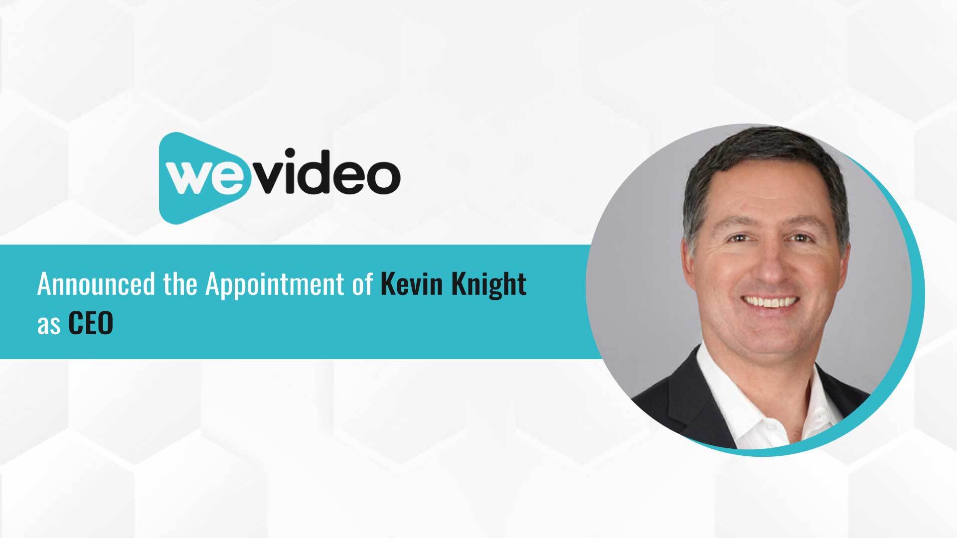 Wevideo Appoints Kevin Knight As Chief Executive Officer Martech Edge Best News On Marketing
