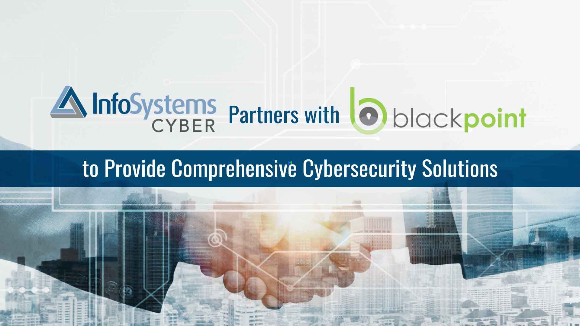 InfoSystems Cyber Partners with Blackpoint Cyber to Provide Comprehensive Cybersecurity Solutions