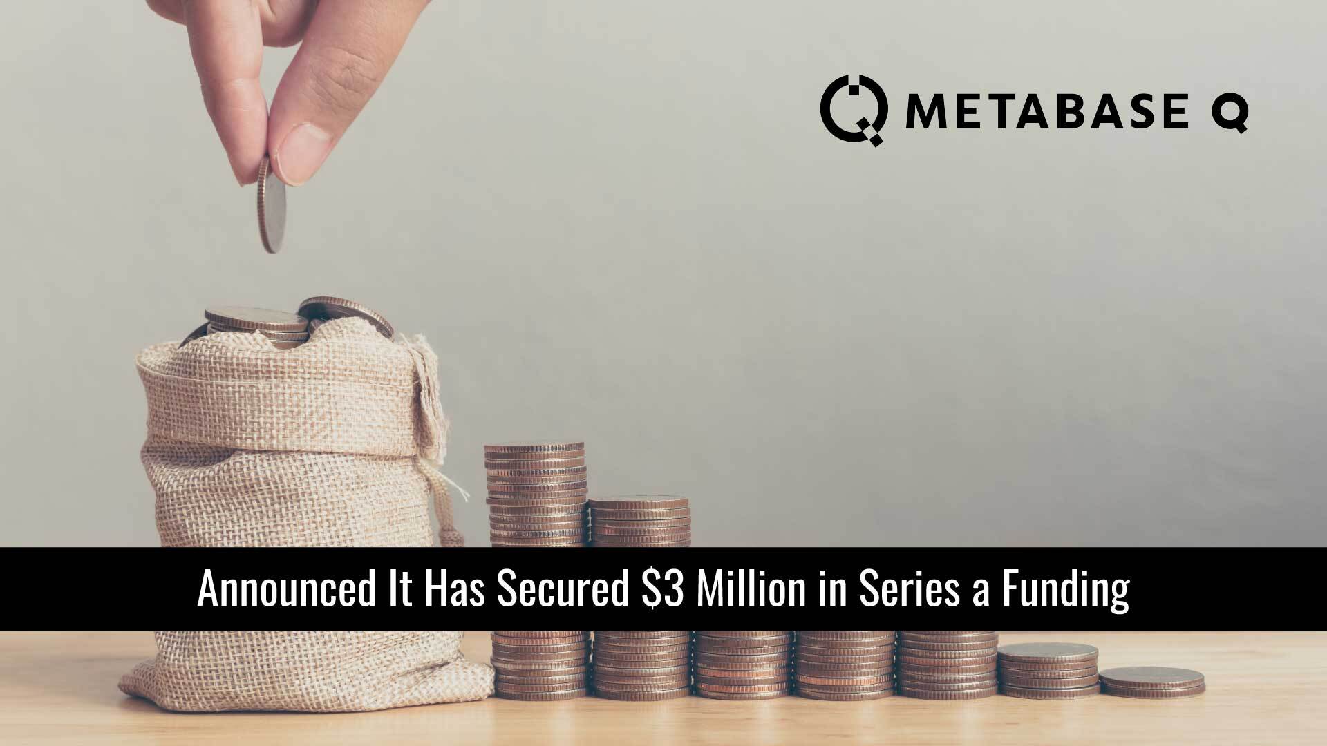 Metabase Q Announces Series A Funding Investment to Make Cybersecurity Accessible, Understandable, and Manageable for Businesses in Latin America