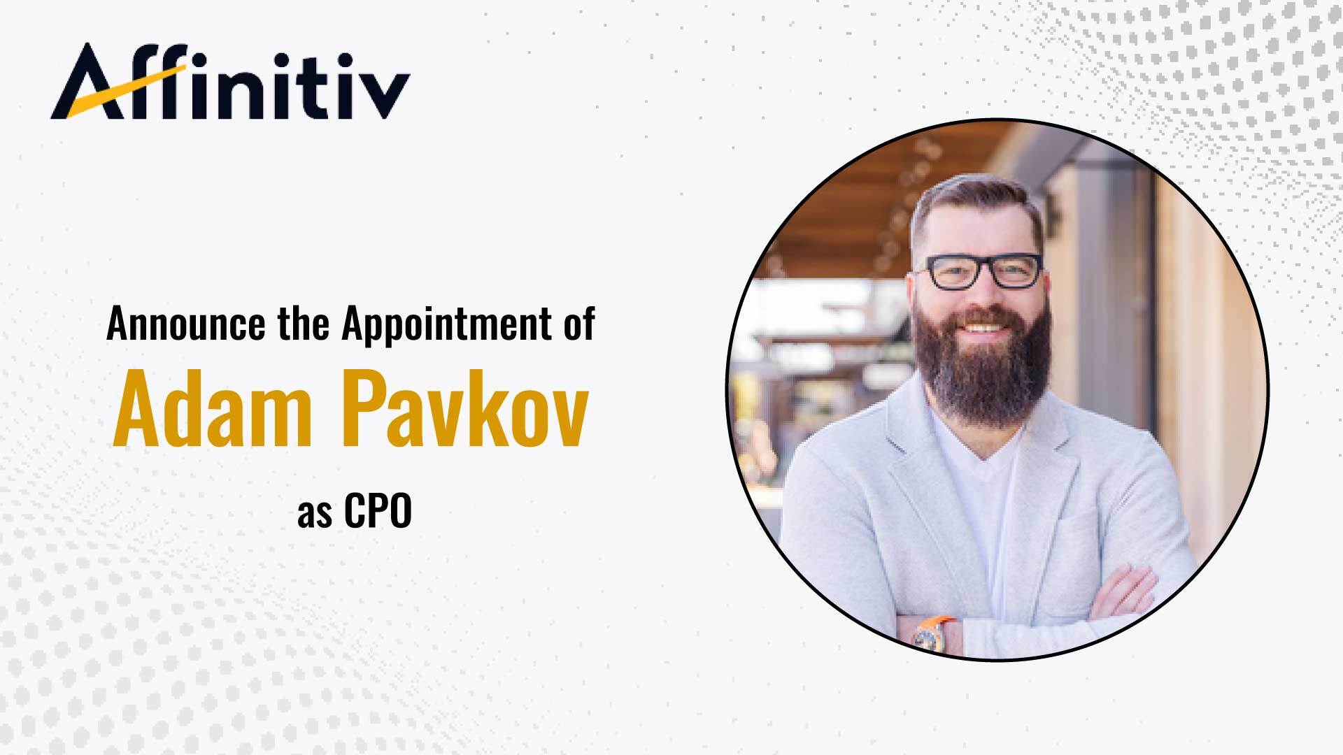 Affinitiv Welcomes Adam Pavkov as New Chief Product Officer